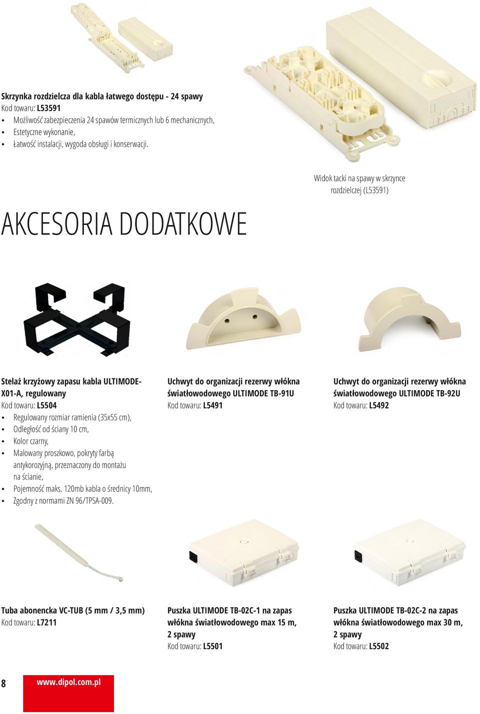Zabezpieczenie na spawy przeznaczone jest do montażu naściennego. Ze względu na niewielkie wymiary, TBS- może być montowane w przełącznicach i skrzynkach oraz w miejscach trudno dostępnych.