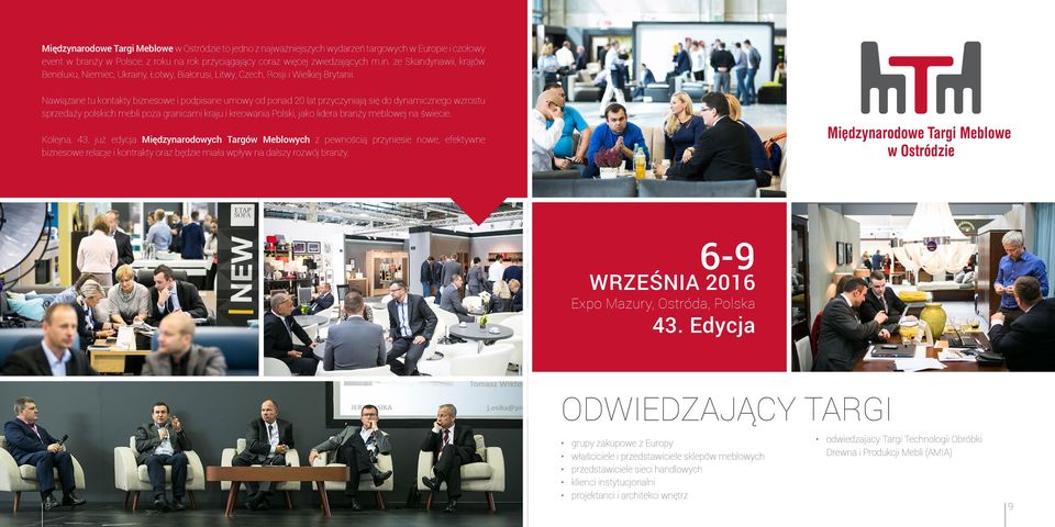 Nawiązane tu kontakty biznesowe i podpisane umowy od ponad 20 lat przyczyniają się do dynamicznego wzrostu sprzedaży polskich mebli poza granicami kraju i kreowania Polski, jako lidera branży