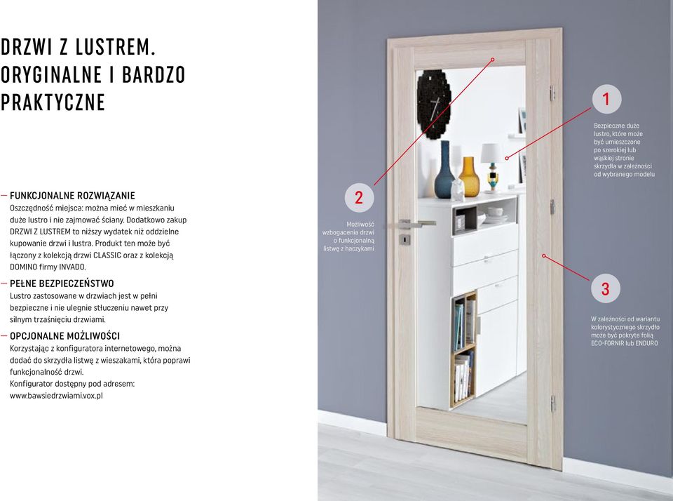 PEŁNE BEZPIECZEŃSTWO Lustro zastosowane w drzwiach jest w pełni bezpieczne i nie ulegnie stłuczeniu nawet przy silnym trzaśnięciu drzwiami.