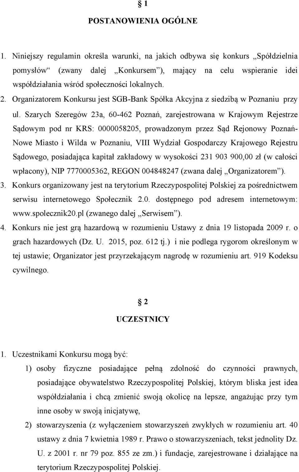 Organizatorem Konkursu jest SGB-Bank Spółka Akcyjna z siedzibą w Poznaniu przy ul.