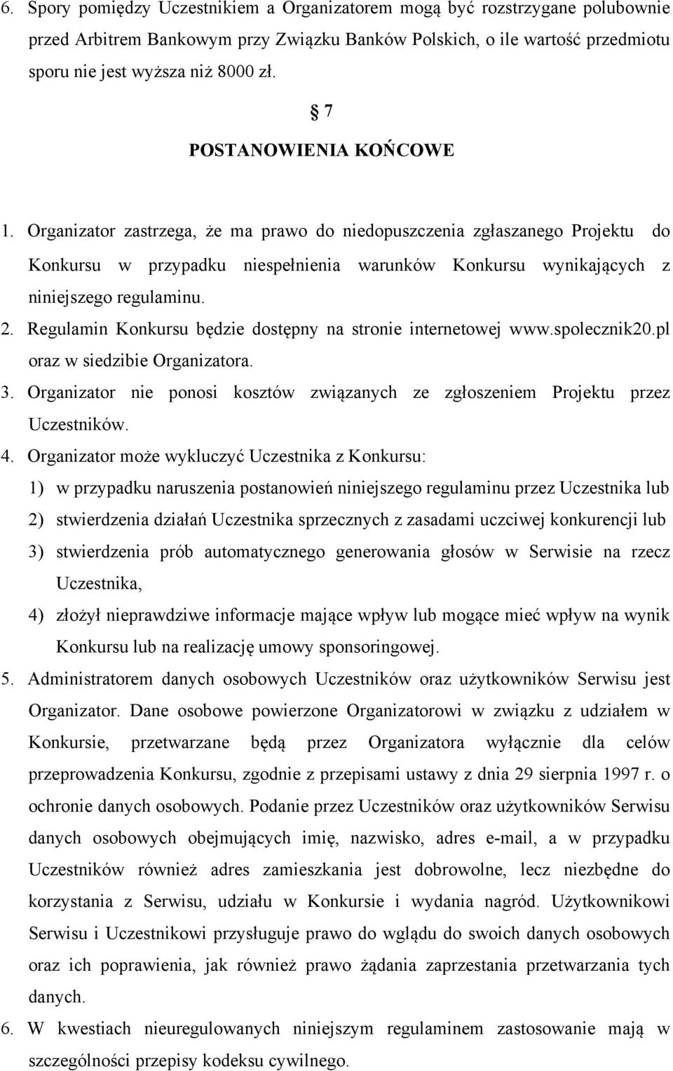 Regulamin Konkursu będzie dostępny na stronie internetowej www.spolecznik20.pl oraz w siedzibie Organizatora. 3. Organizator nie ponosi kosztów związanych ze zgłoszeniem Projektu przez Uczestników. 4.