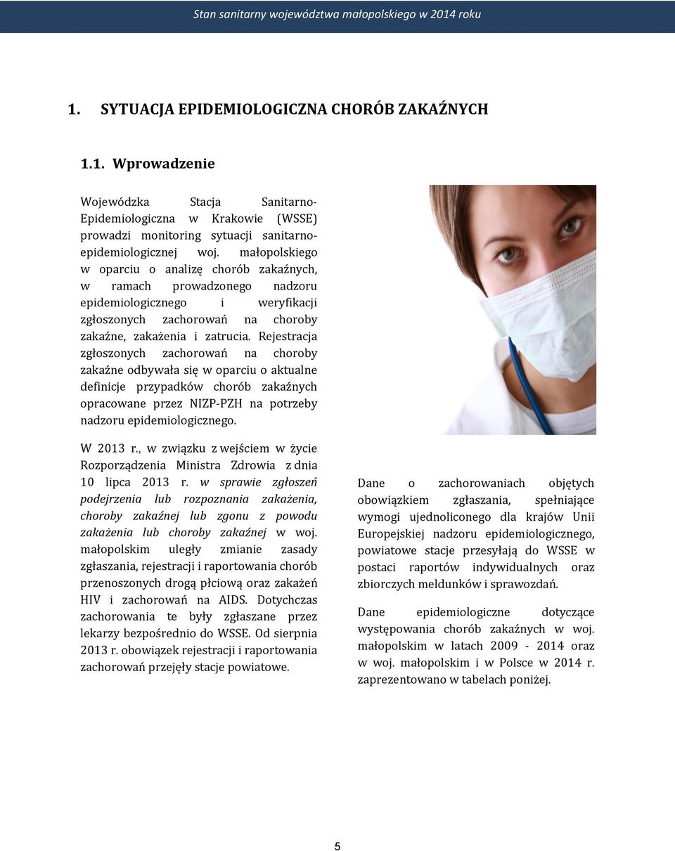 Rejestracja zgłoszonych zachorowań na choroby zakaźne odbywała się w oparciu o aktualne definicje przypadków chorób zakaźnych opracowane przez NIZP-PZH na potrzeby nadzoru epidemiologicznego.