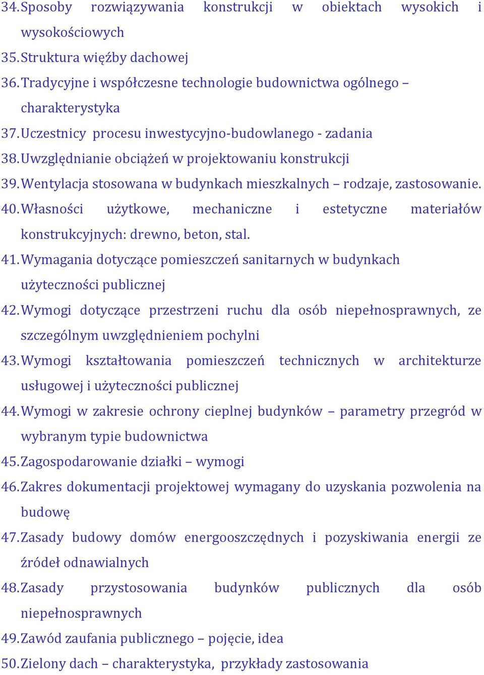 Własności użytkowe, mechaniczne i estetyczne materiałów konstrukcyjnych: drewno, beton, stal. 41. Wymagania dotyczące pomieszczeń sanitarnych w budynkach użyteczności publicznej 42.