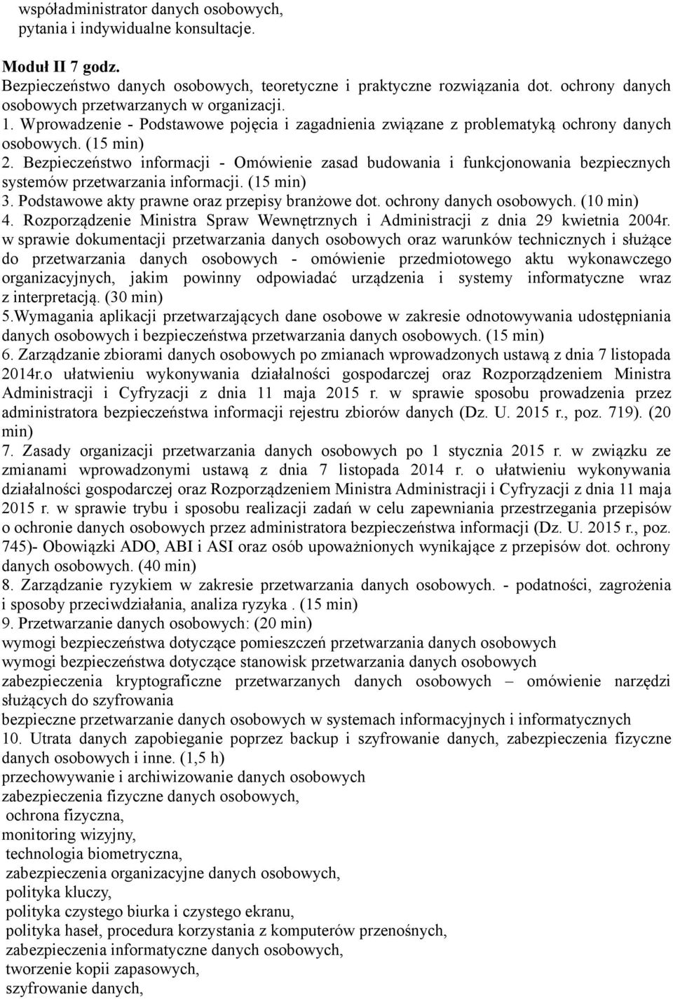 Bezpieczeństwo informacji - Omówienie zasad budowania i funkcjonowania bezpiecznych systemów przetwarzania informacji. (15 min) 3. Podstawowe akty prawne oraz przepisy branżowe dot.