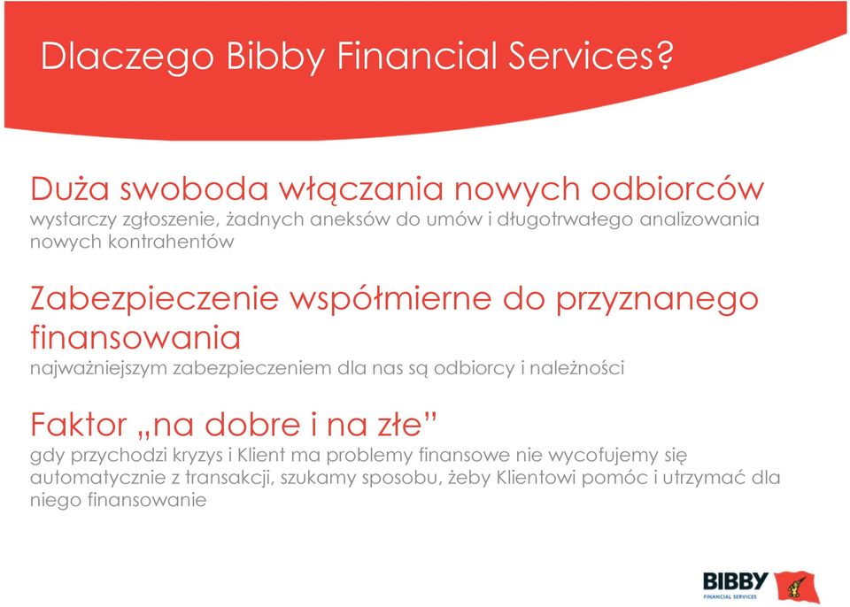 kontrahentów Zabezpieczenie współmierne do przyznanego finansowania najwaŝniejszym zabezpieczeniem dla nas są odbiorcy i