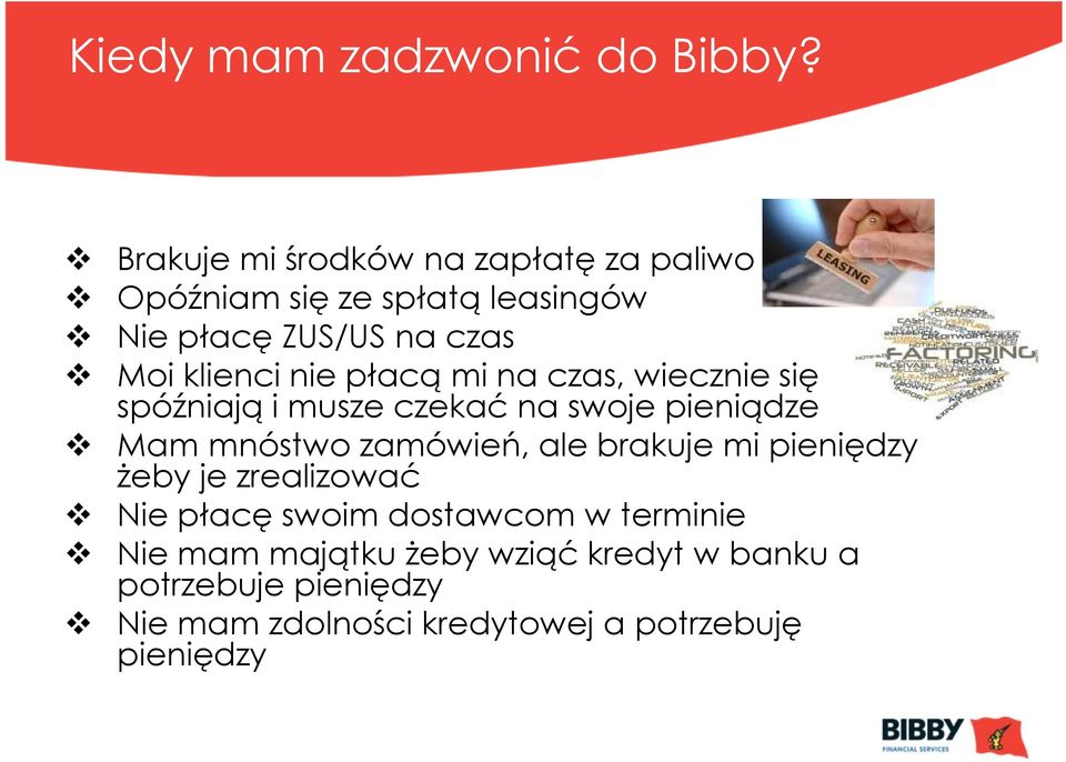 nie płacą mi na czas, wiecznie się spóźniają i musze czekać na swoje pieniądze Mam mnóstwo zamówień, ale