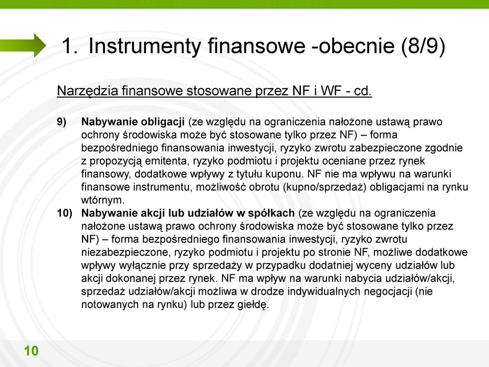 zabezpieczone zgodnie z propozycją emitenta, ryzyko podmiotu i projektu oceniane przez rynek finansowy, dodatkowe wpływy z tytułu kuponu.