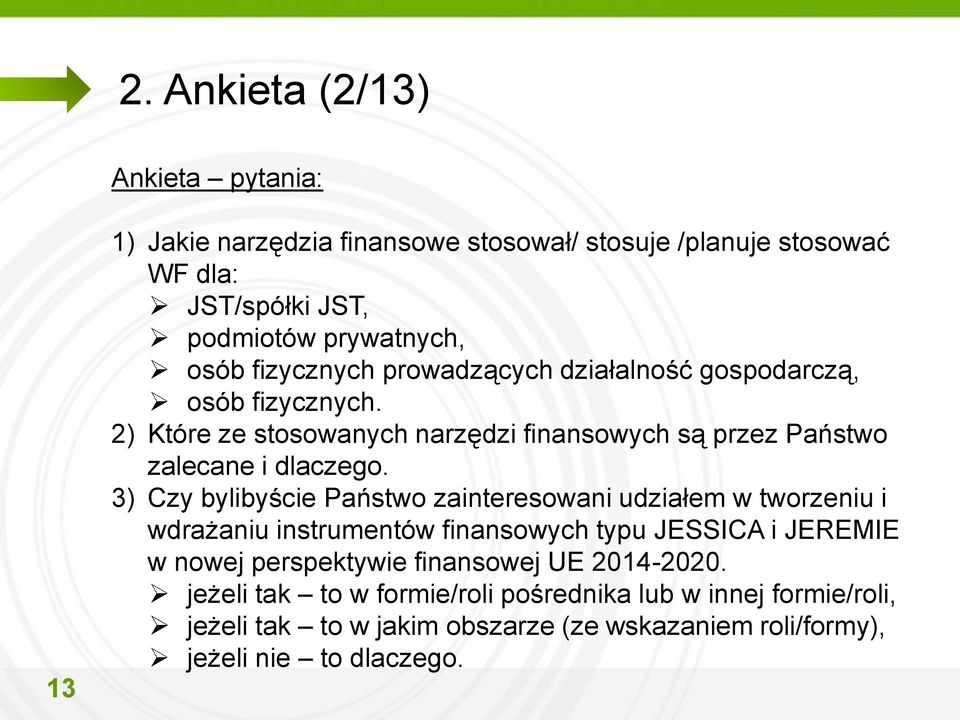 3) Czy bylibyście Państwo zainteresowani udziałem w tworzeniu i wdrażaniu instrumentów finansowych typu JESSICA i JEREMIE w nowej perspektywie finansowej