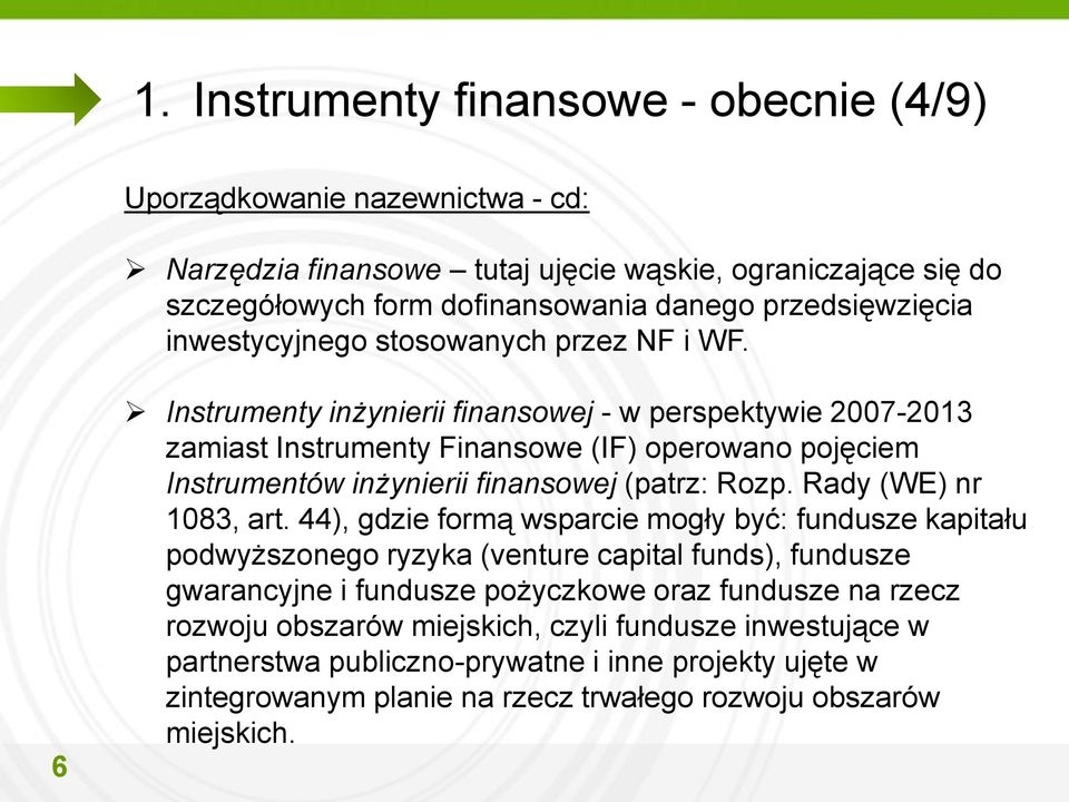 6 Instrumenty inżynierii finansowej - w perspektywie 2007-2013 zamiast Instrumenty Finansowe (IF) operowano pojęciem Instrumentów inżynierii finansowej (patrz: Rozp. Rady (WE) nr 1083, art.