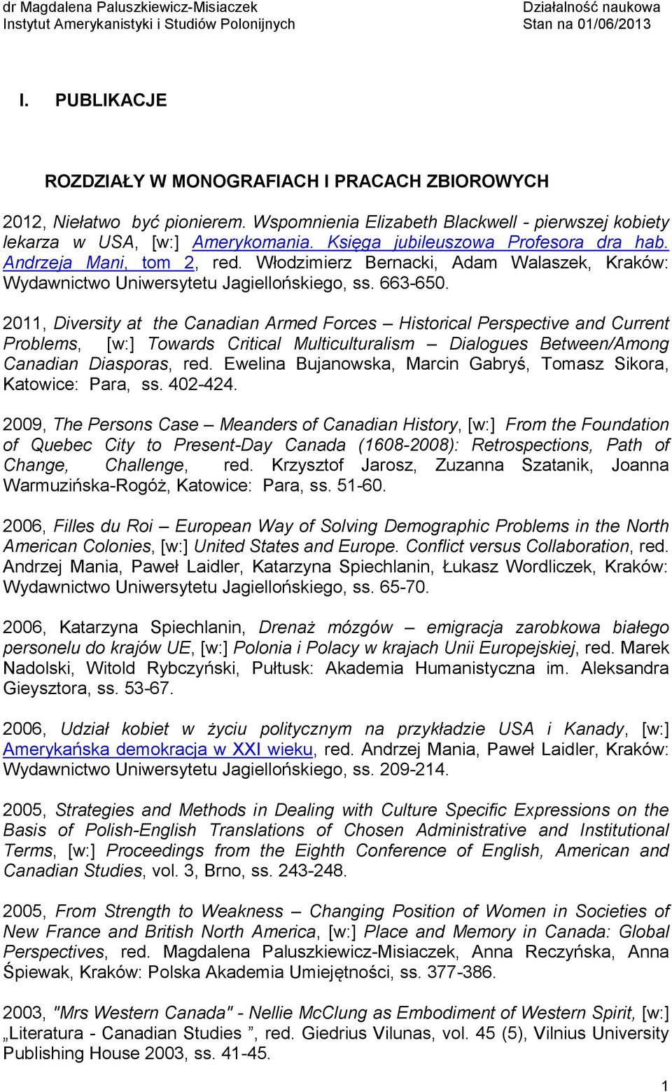 2011, Diversity at the Canadian Armed Forces Historical Perspective and Current Problems, [w:] Towards Critical Multiculturalism Dialogues Between/Among Canadian Diasporas, red.