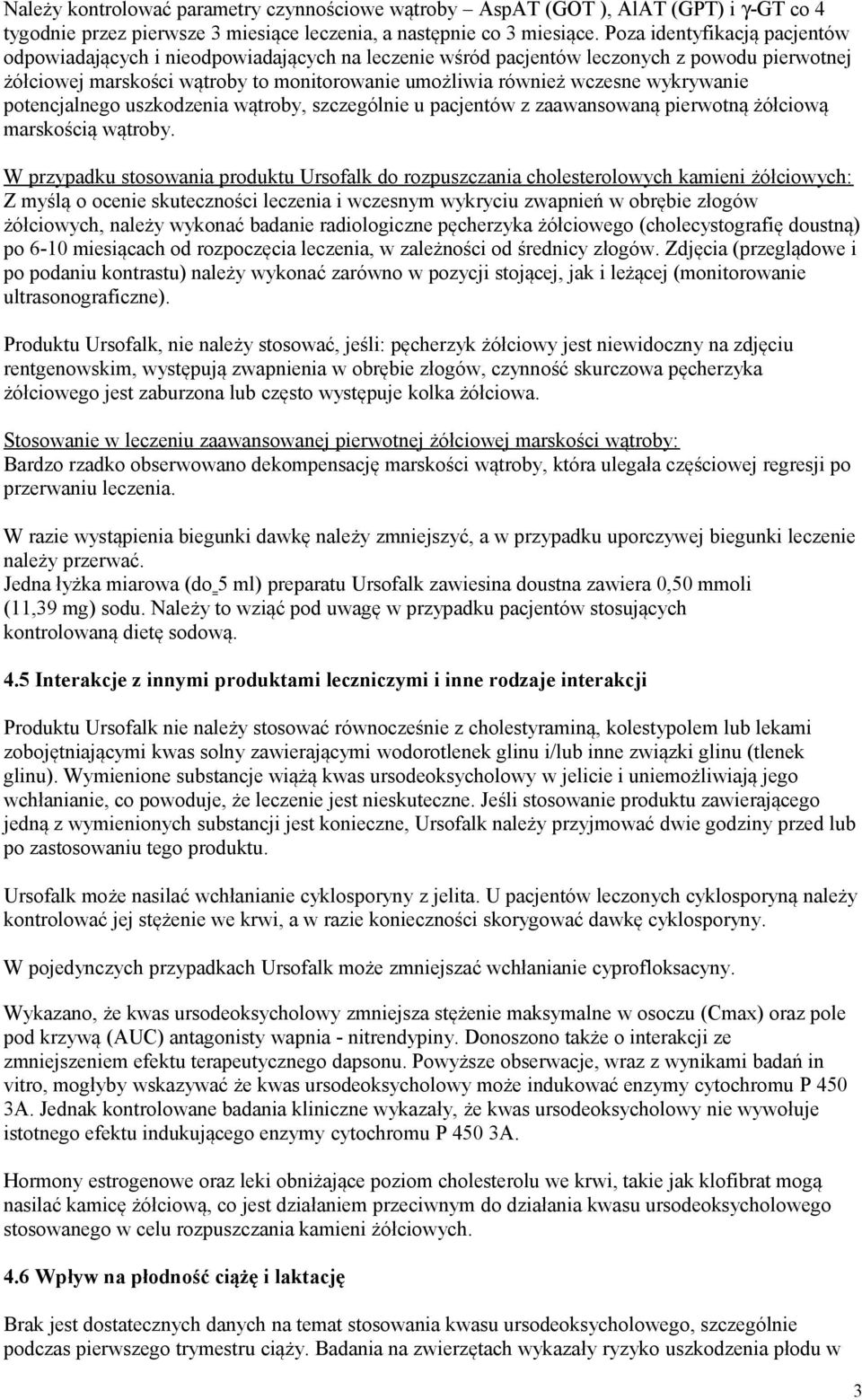 wykrywanie potencjalnego uszkodzenia wątroby, szczególnie u pacjentów z zaawansowaną pierwotną żółciową marskością wątroby.