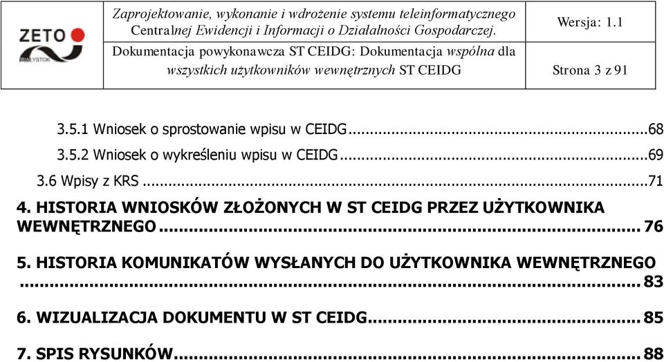 6 Wpisy z KRS...71 4. HISTORIA WNIOSKÓW ZŁOŻONYCH W ST CEIDG PRZEZ UŻYTKOWNIKA WEWNĘTRZNEGO.