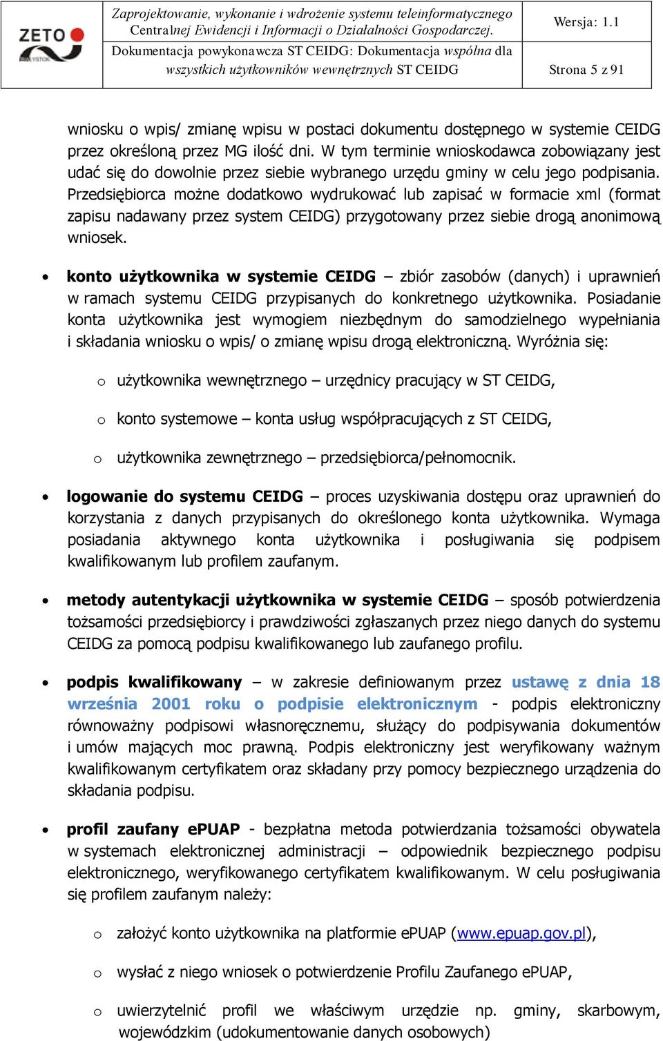 Przedsiębiorca możne dodatkowo wydrukować lub zapisać w formacie xml (format zapisu nadawany przez system CEIDG) przygotowany przez siebie drogą anonimową wniosek.