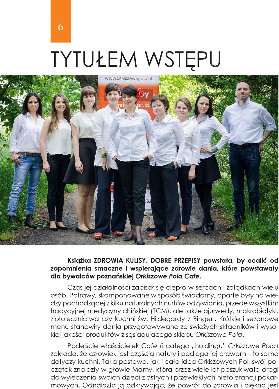 Potrawy, skomponowane w sposób świadomy, oparte były na wiedzy pochodzącej z kilku naturalnych nurtów odżywiania, przede wszystkim tradycyjnej medycyny chińskiej (TCM), ale także ajurwedy,