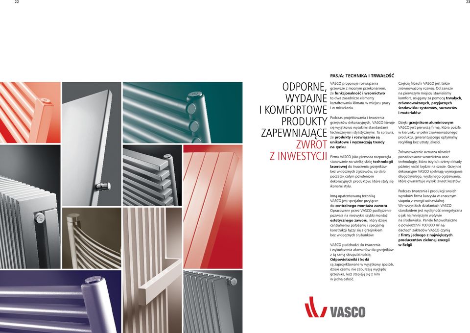 Podczas projektowania i tworzenia grzejników dekoracyjnych, VASCO kieruje się wyjątkowo wysokimi standardami technicznymi i stylistycznymi.