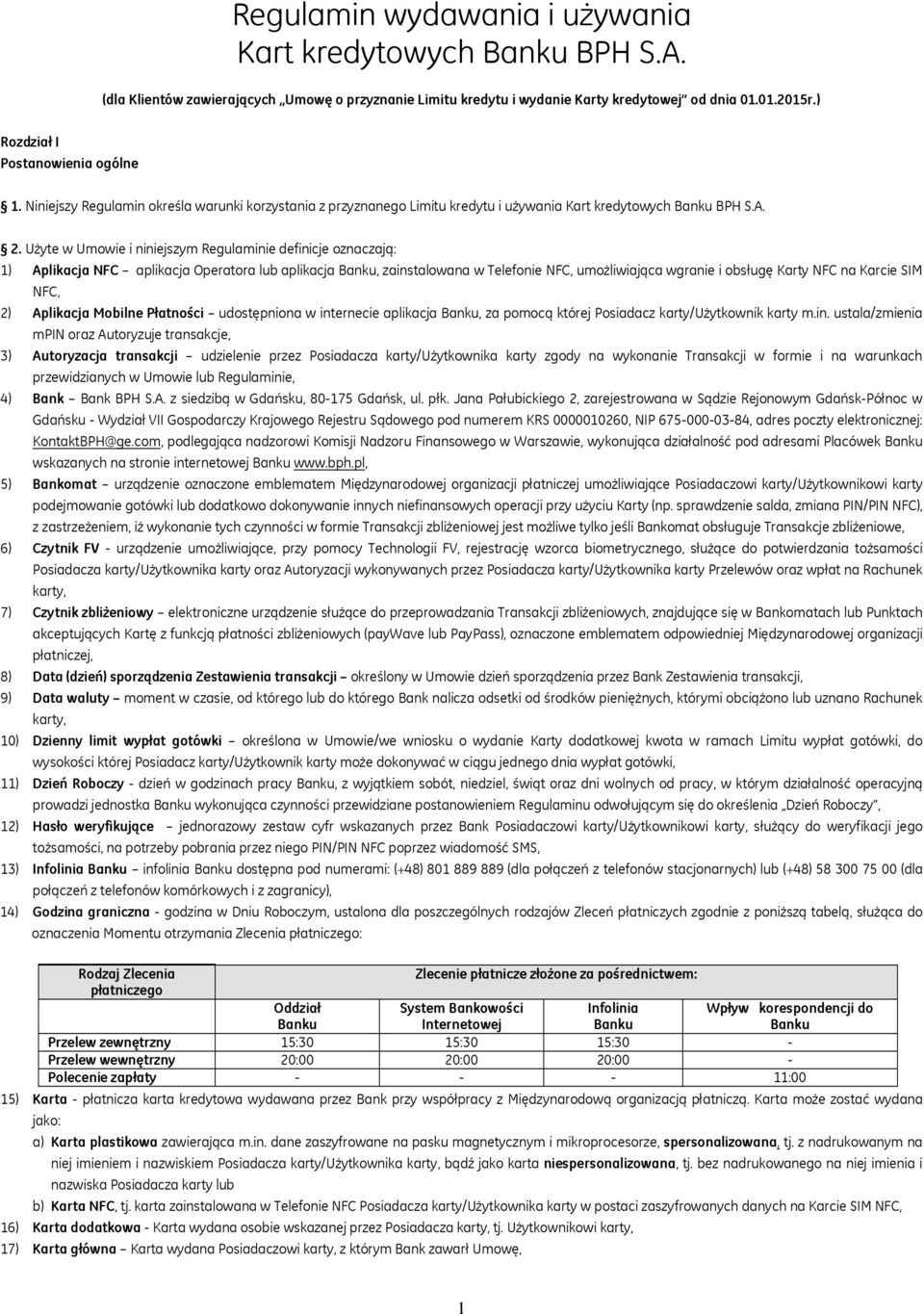 Użyte w Umowie i niniejszym Regulaminie definicje oznaczają: 1) Aplikacja NFC aplikacja Operatora lub aplikacja Banku, zainstalowana w Telefonie NFC, umożliwiająca wgranie i obsługę Karty NFC na