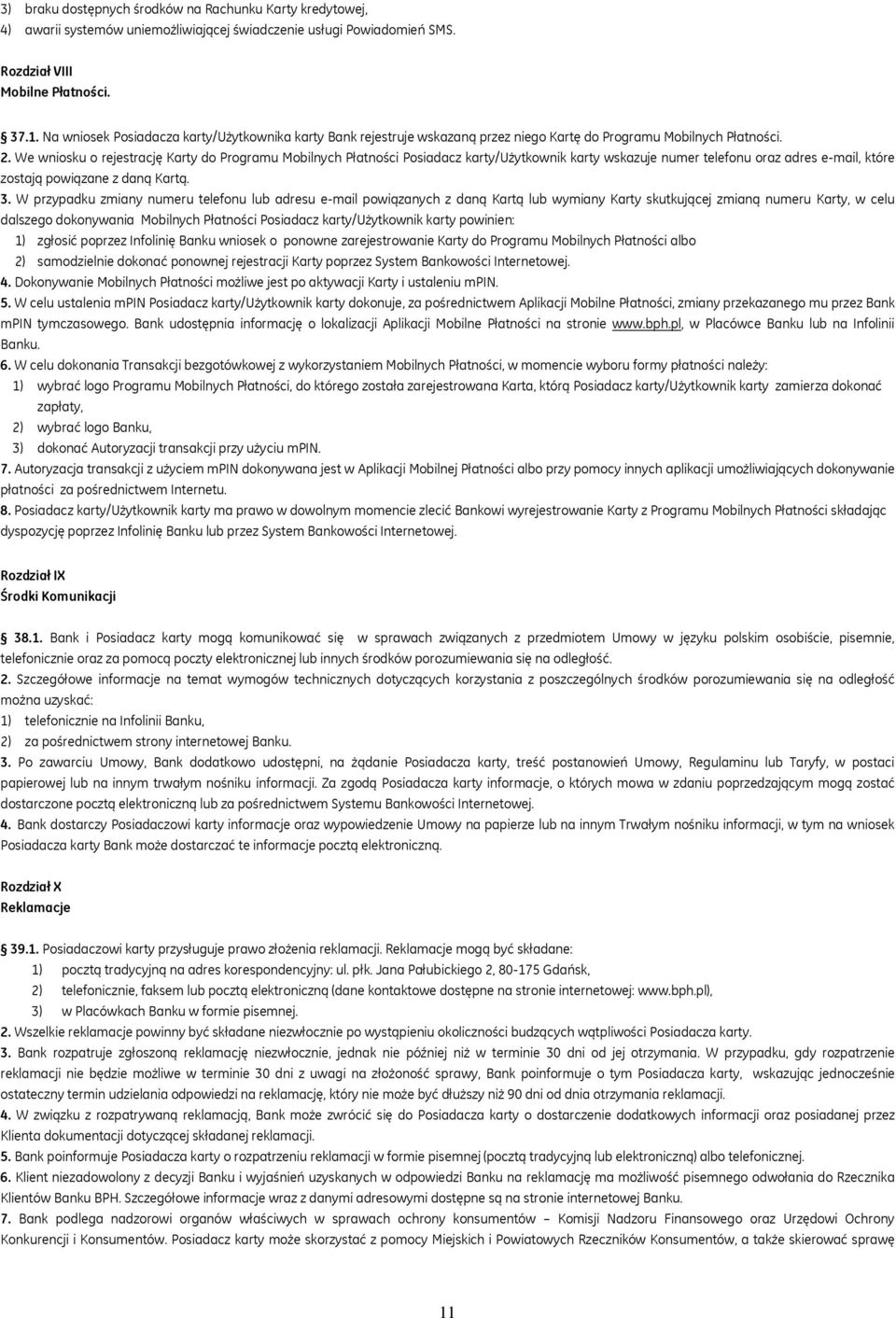 We wniosku o rejestrację Karty do Programu Mobilnych Płatności Posiadacz karty/użytkownik karty wskazuje numer telefonu oraz adres e-mail, które zostają powiązane z daną Kartą. 3.