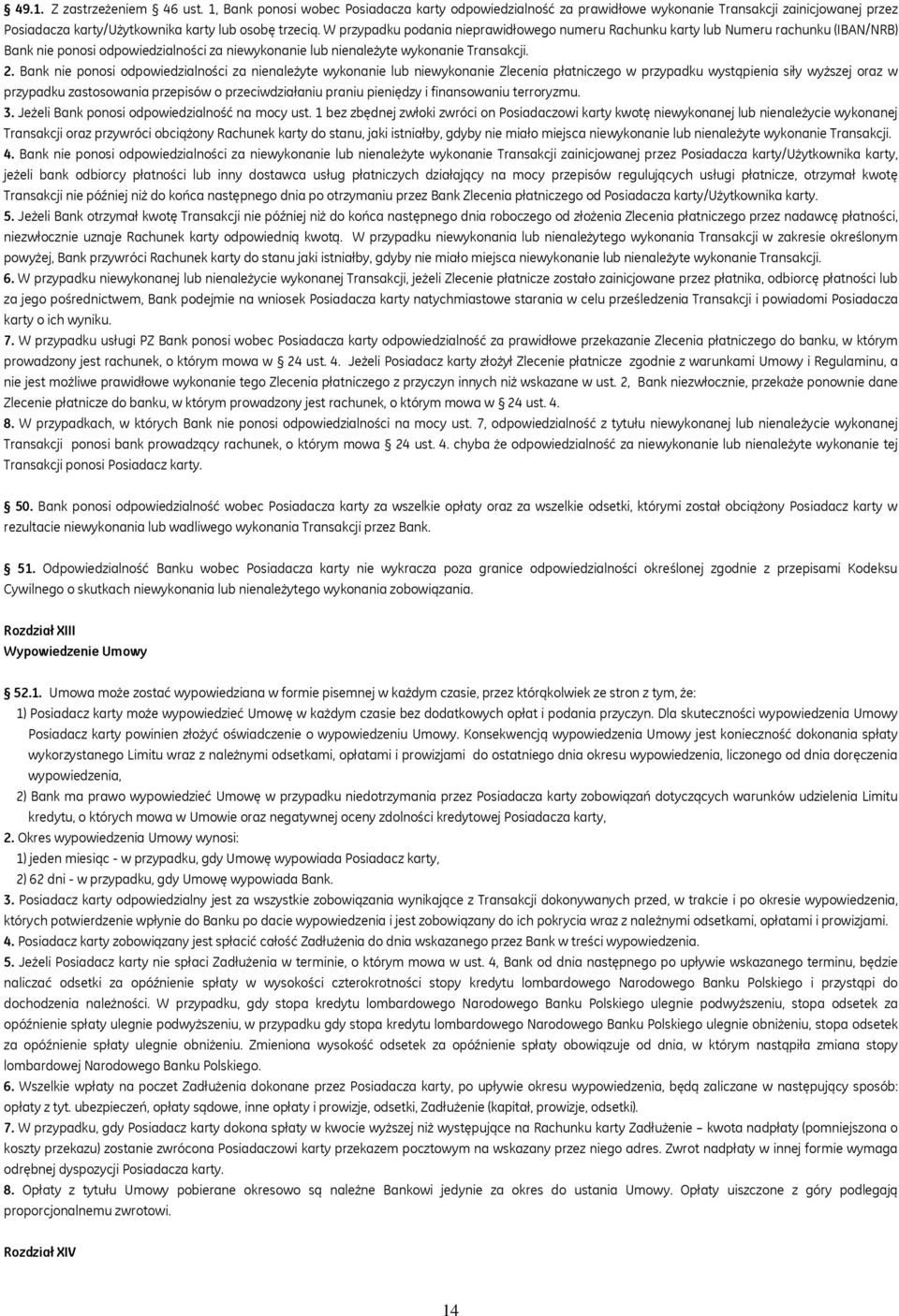 Bank nie ponosi odpowiedzialności za nienależyte wykonanie lub niewykonanie Zlecenia płatniczego w przypadku wystąpienia siły wyższej oraz w przypadku zastosowania przepisów o przeciwdziałaniu praniu