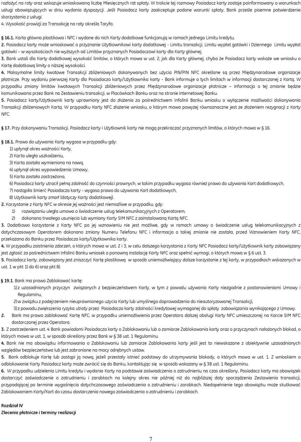 .1. Karta główna plastikowa i NFC i wydane do nich Karty dodatkowe funkcjonują w ramach jednego Limitu kredytu. 2.