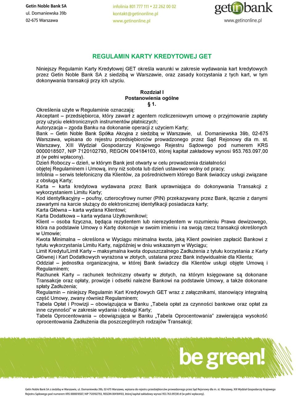 Określenia użyte w Regulaminie oznaczają: Akceptant przedsiębiorca, który zawarł z agentem rozliczeniowym umowę o przyjmowanie zapłaty przy użyciu elektronicznych instrumentów płatniczych;