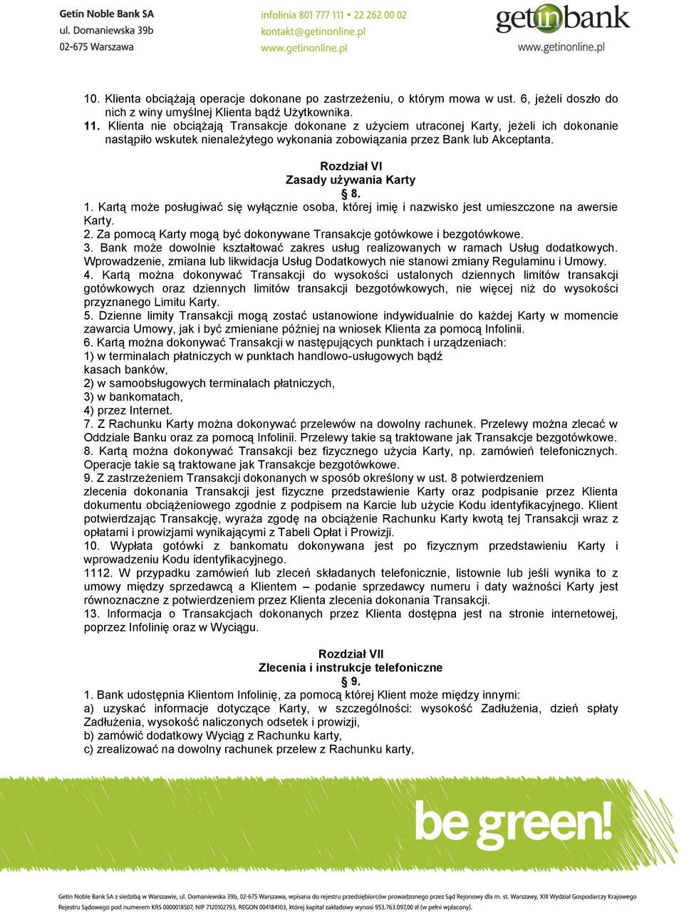 Rozdział VI Zasady używania Karty 8. 1. Kartą może posługiwać się wyłącznie osoba, której imię i nazwisko jest umieszczone na awersie Karty. 2.