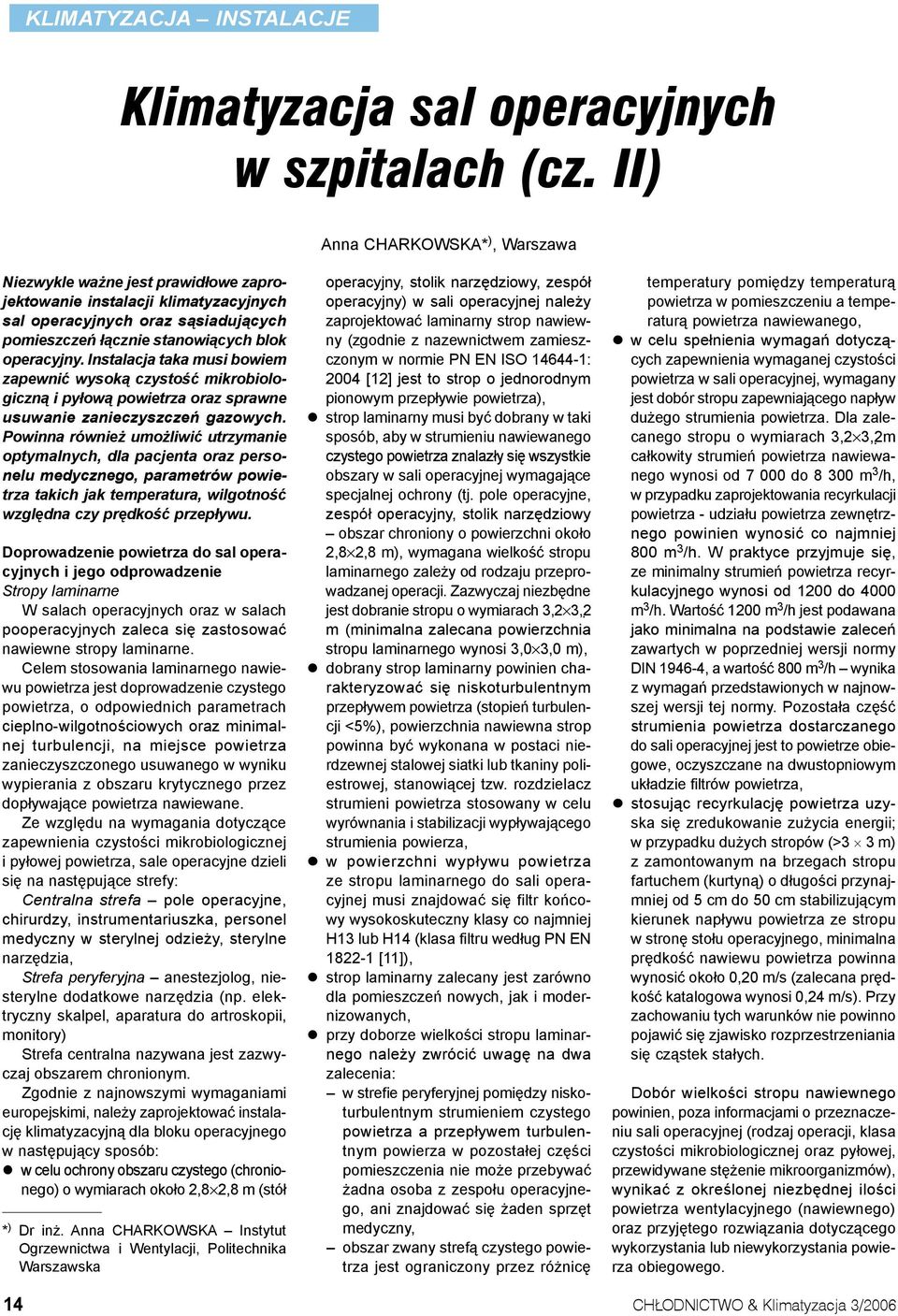 Instalacja taka musi bowiem zapewnić wysoką czystość mikrobiologiczną i pyłową powietrza oraz sprawne usuwanie zanieczyszczeń gazowych.