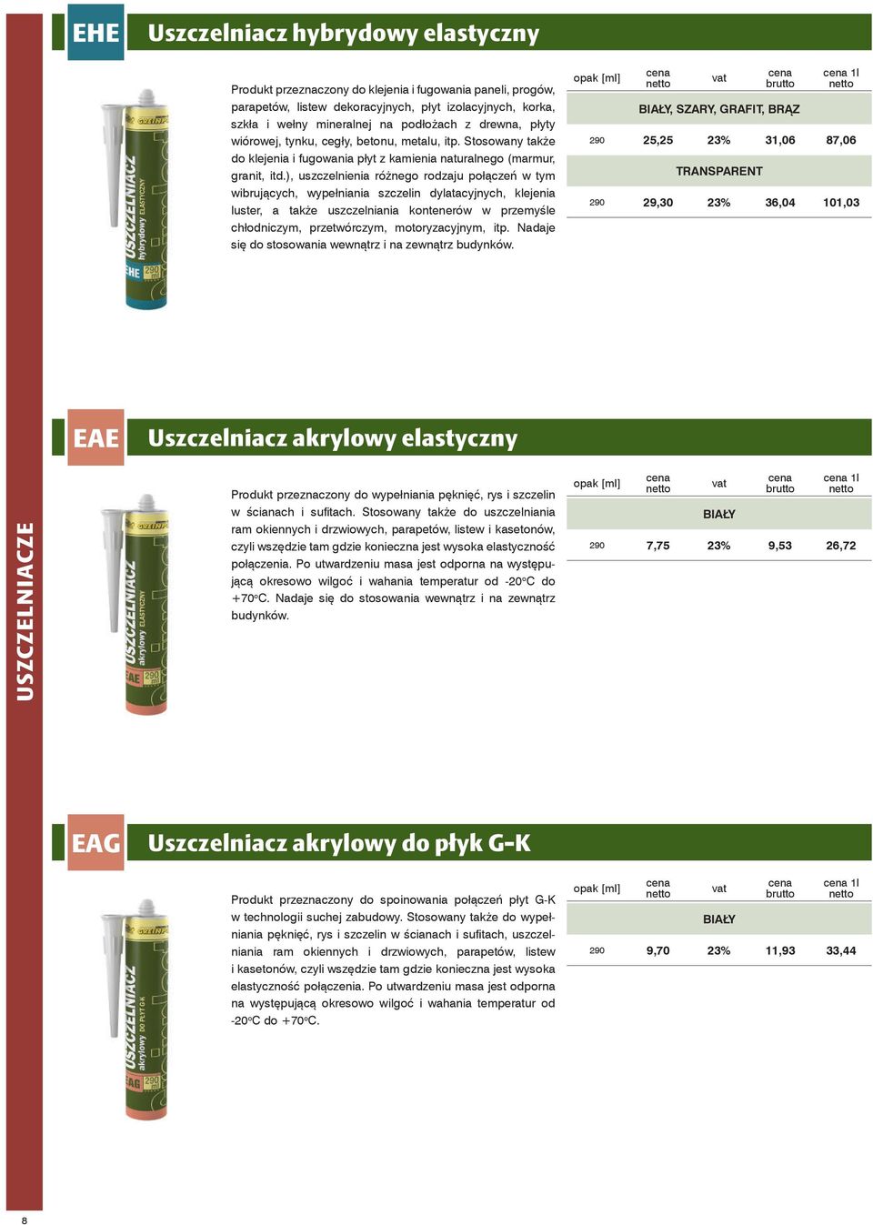 ), uszczelnienia różnego rodzaju połączeń w tym wibrujących, wypełniania szczelin dylatacyjnych, klejenia luster, a także uszczelniania kontenerów w przemyśle chłodniczym, przetwórczym,