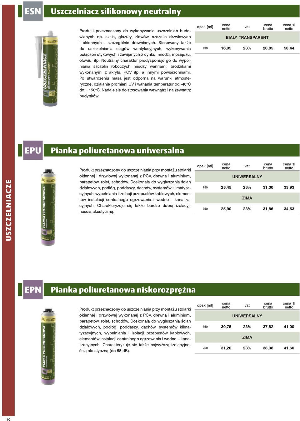 Neutralny charakter predysponuje go do wypełniania szczelin roboczych miedzy wannami, brodzikami wykonanymi z akrylu, PCV itp. a innymi powierzchniami.