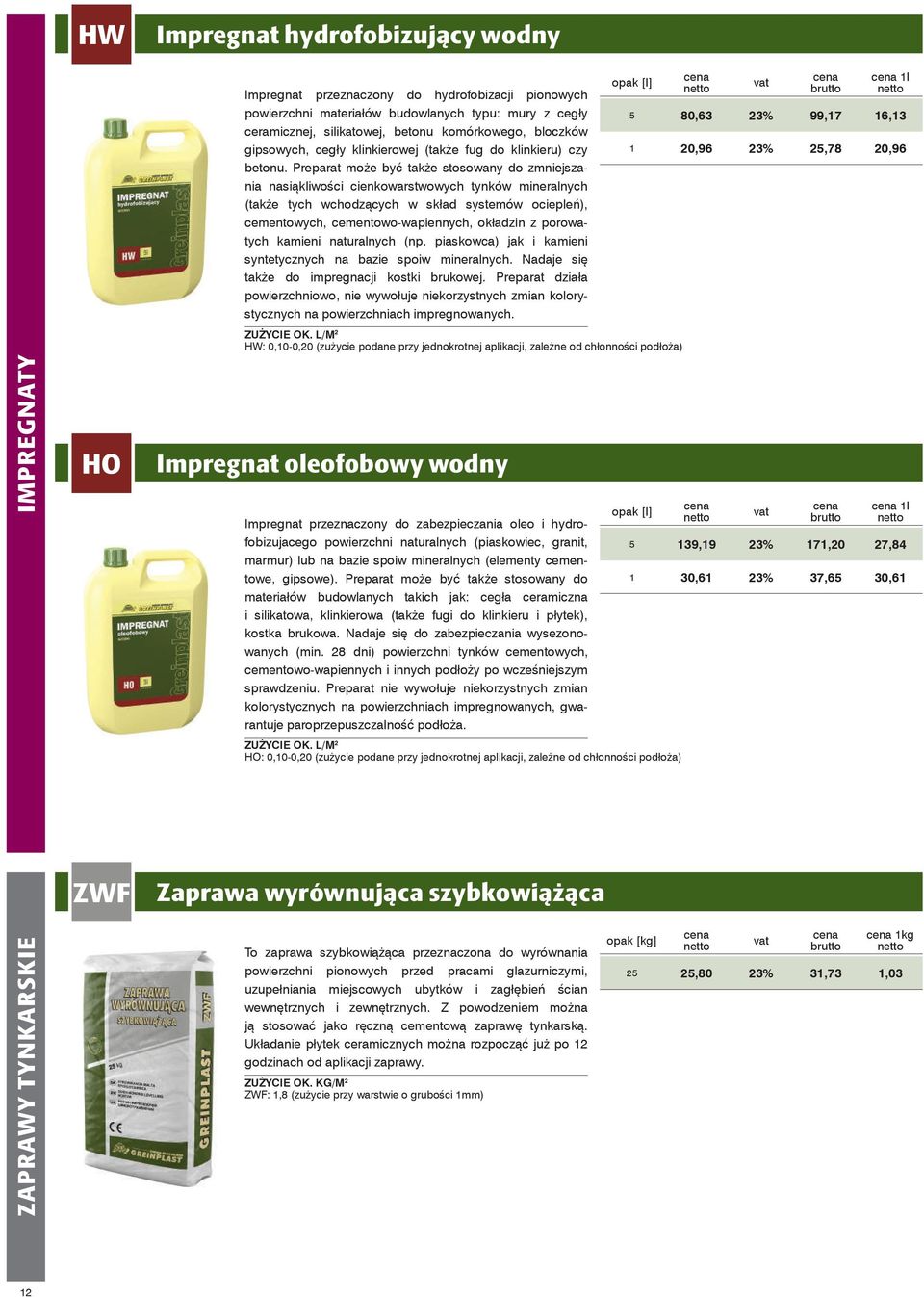 Preparat może być także stosowany do zmniejszania nasiąkliwości cienkowarstwowych tynków mineralnych (także tych wchodzących w skład systemów ociepleń), cementowych, cementowo-wapiennych, okładzin z