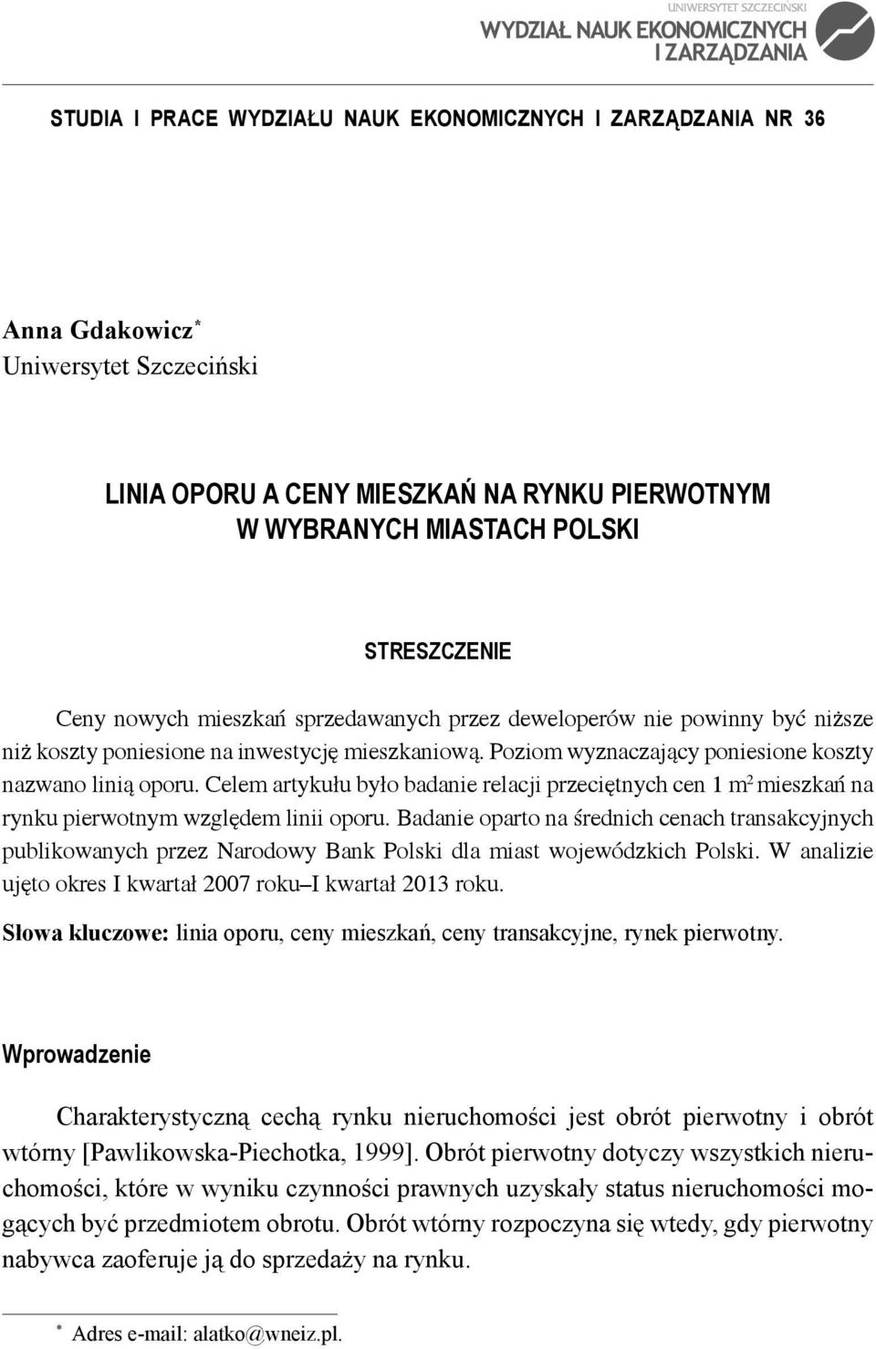 Celem artykułu było badanie relacji przeciętnych cen 1 m 2 mieszkań na rynku pierwotnym względem linii oporu.
