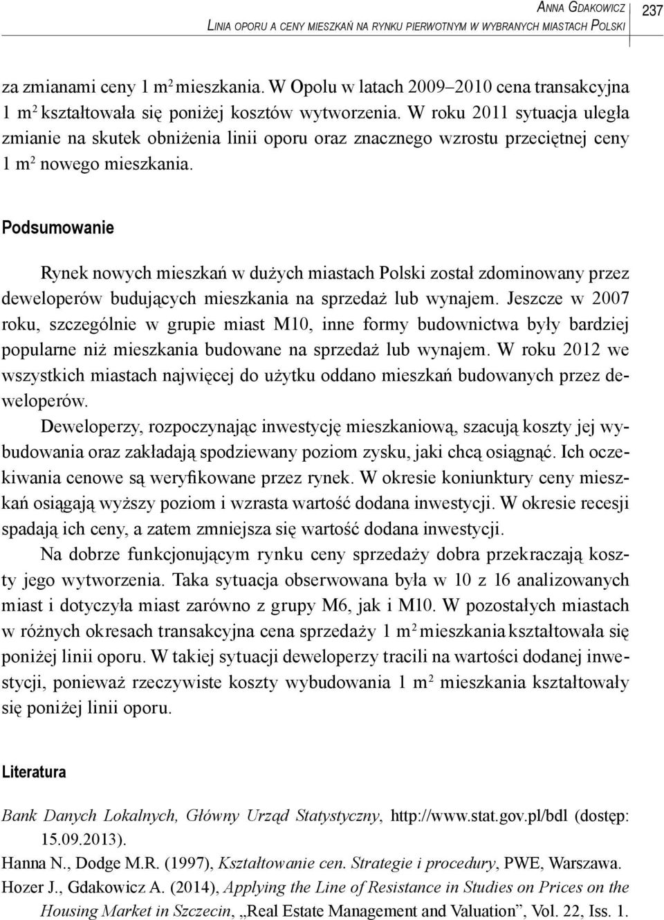 W roku 2011 sytuacja uległa zmianie na skutek obniżenia linii oporu oraz znacznego wzrostu przeciętnej ceny 1 m 2 nowego mieszkania.