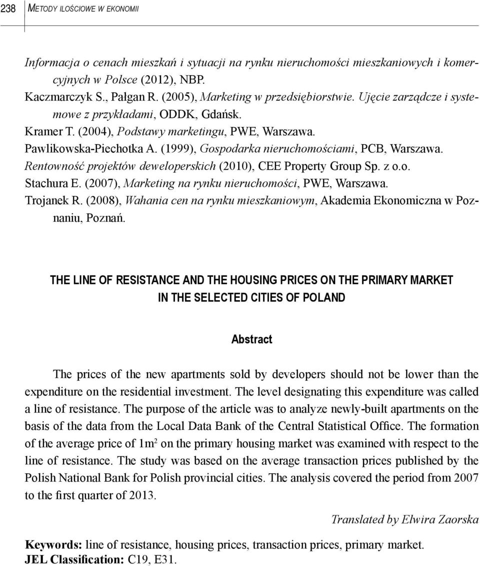 (1999), Gospodarka nieruchomościami, PCB, Warszawa. Rentowność projektów deweloperskich (2010), CEE Property Group Sp. z o.o. Stachura E. (2007), Marketing na rynku nieruchomości, PWE, Warszawa.