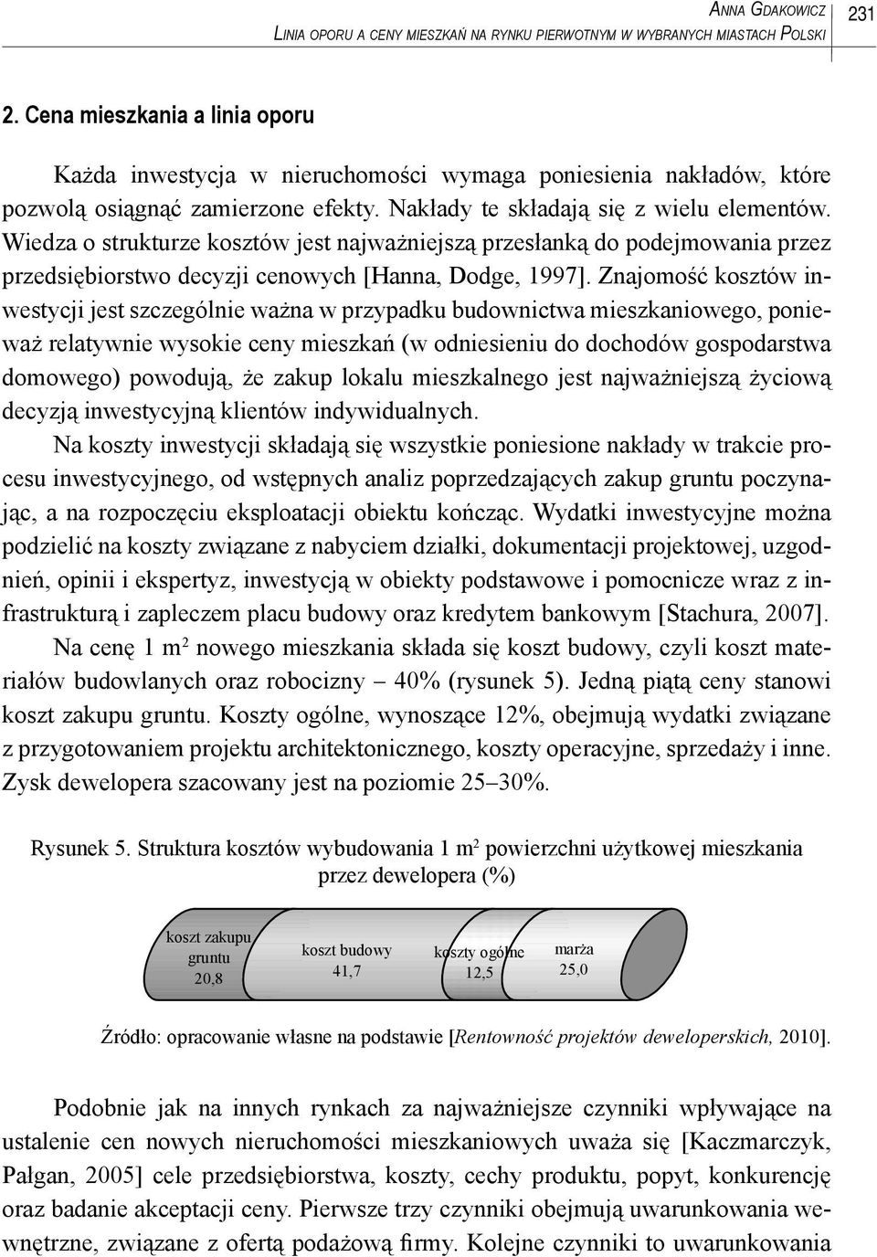 Wiedza o strukturze kosztów jest najważniejszą przesłanką do podejmowania przez przedsiębiorstwo decyzji cenowych [Hanna, Dodge, 1997].