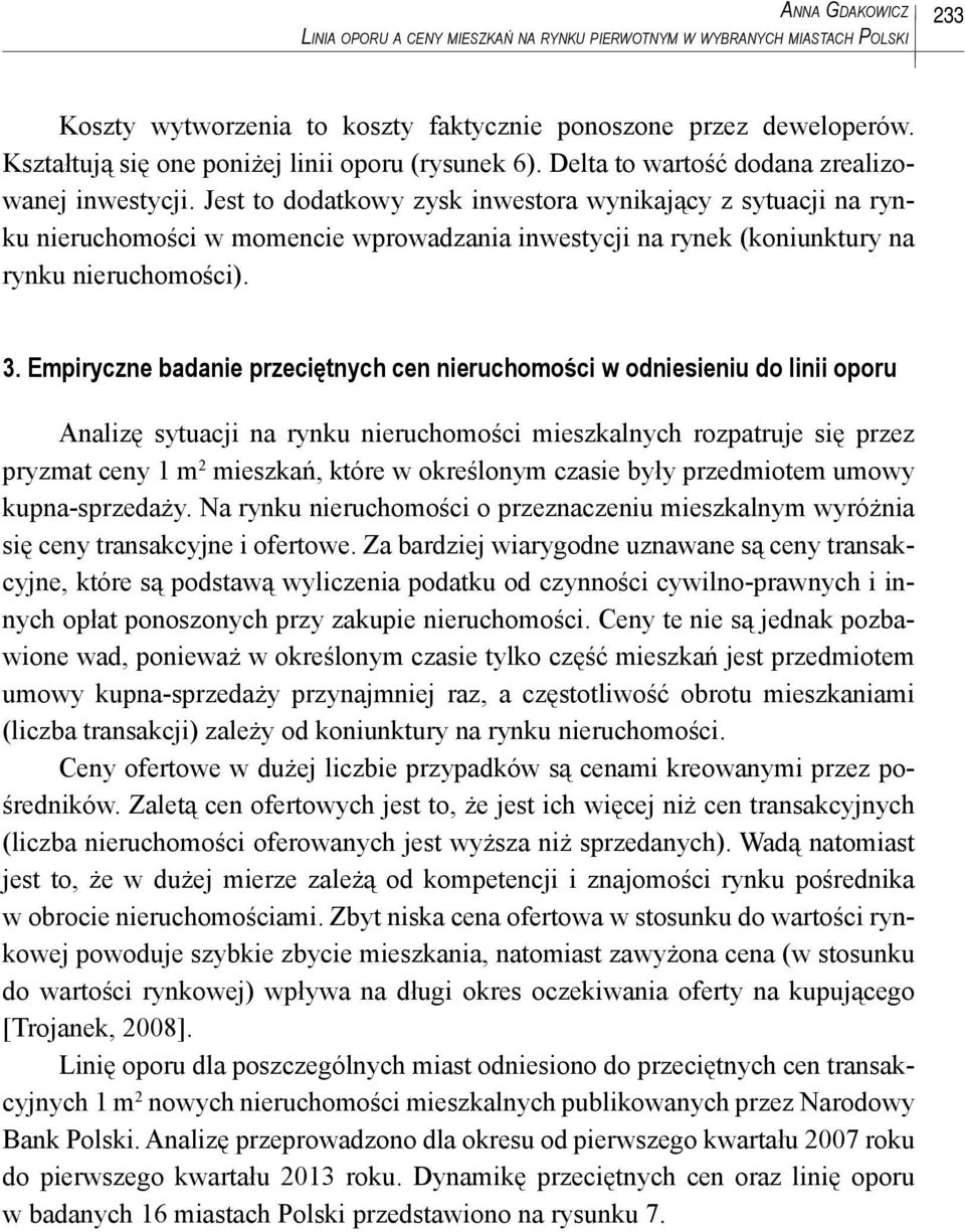 Jest to dodatkowy zysk inwestora wynikający z sytuacji na rynku nieruchomości w momencie wprowadzania inwestycji na rynek (koniunktury na rynku nieruchomości). 3.