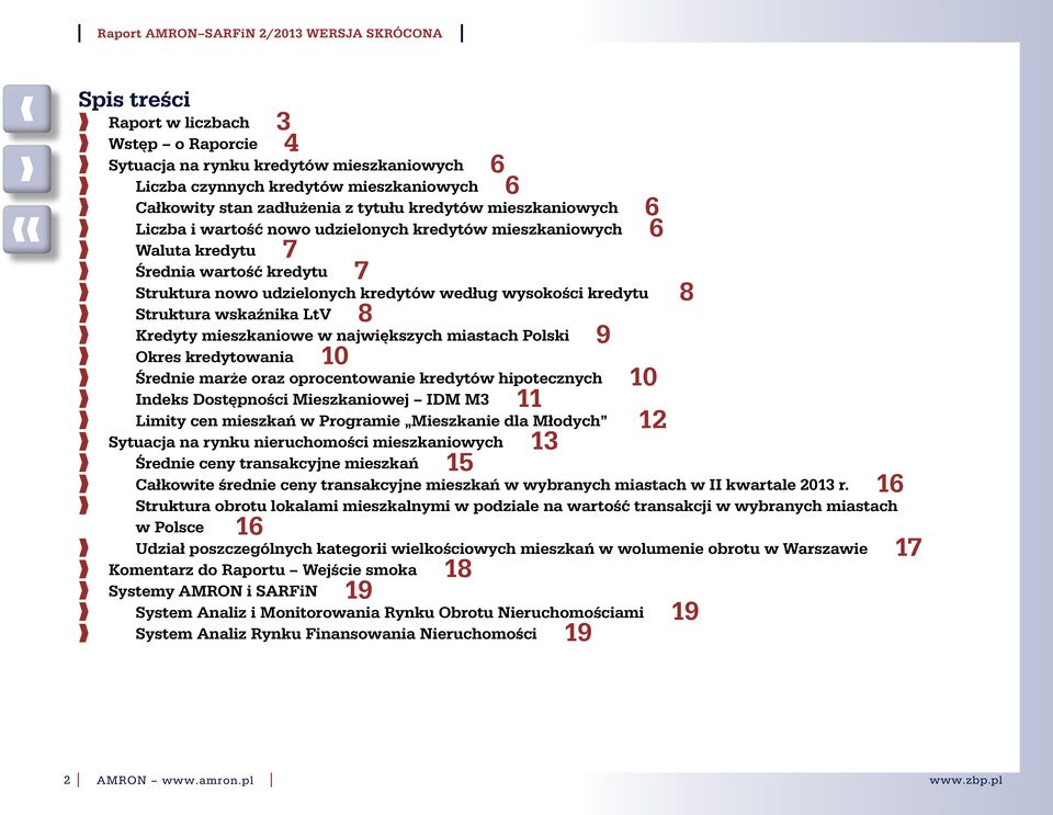 mieszkaniowe w największych miastach Polski 9 Okres kredytowania 10 Średnie marże oraz oprocentowanie kredytów hipotecznych 10 ndeks Dostępności Mieszkaniowej DM M3 11 Limity cen mieszkań w Programie