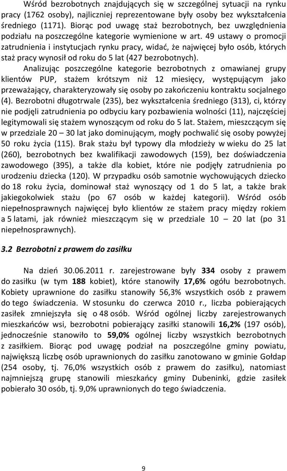 49 ustawy o promocji zatrudnienia i instytucjach rynku pracy, widać, że najwięcej było osób, których staż pracy wynosił od roku do 5 lat (427 bezrobotnych).