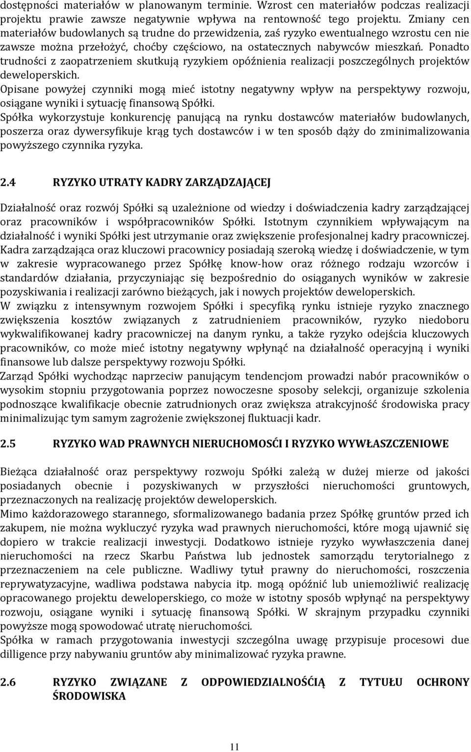 Ponadto trudności z zaopatrzeniem skutkują ryzykiem opóźnienia realizacji poszczególnych projektów deweloperskich.