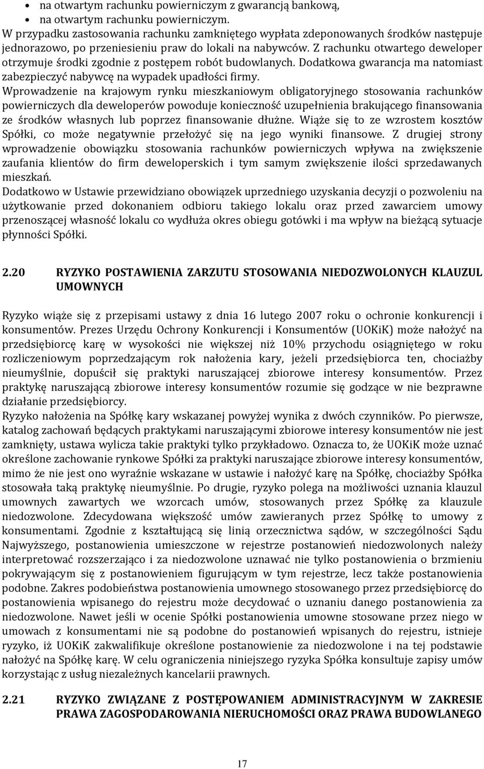 Z rachunku otwartego deweloper otrzymuje środki zgodnie z postępem robót budowlanych. Dodatkowa gwarancja ma natomiast zabezpieczyć nabywcę na wypadek upadłości firmy.