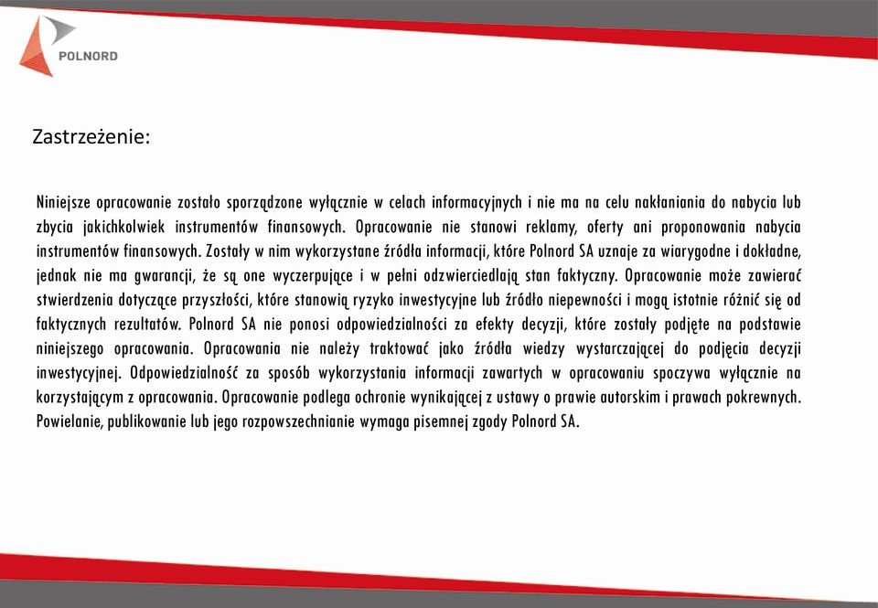 Zostały w nim wykorzystane źródła informacji, które Polnord SA uznaje za wiarygodne i dokładne, jednak nie ma gwarancji, że są one wyczerpujące i w pełni odzwierciedlają stan faktyczny.