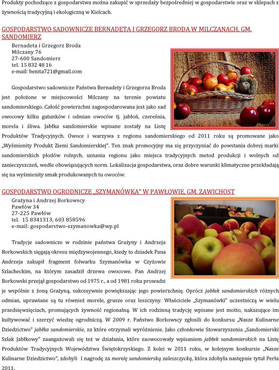 com Gospodarstwo sadownicze Państwa Bernadety i Grzegorza Broda jest położone w miejscowości Milczany na terenie powiatu sandomierskiego.
