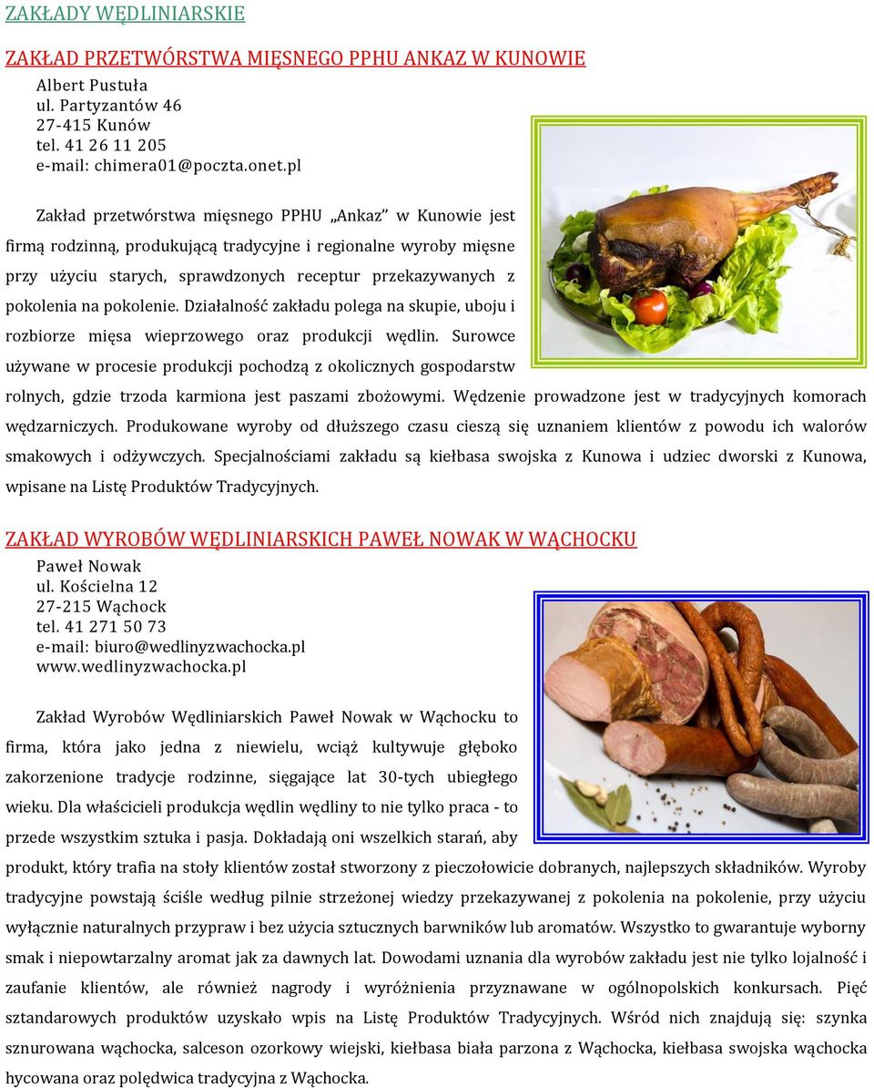 pokolenie. Działalność zakładu polega na skupie, uboju i rozbiorze mięsa wieprzowego oraz produkcji wędlin.