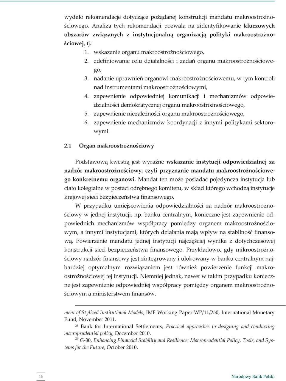 zdefiniowanie celu działalności i zadań organu makroostrożnościowego, 3. nadanie uprawnień organowi makroostrożnościowemu, w tym kontroli nad instrumentami makroostrożnościowymi, 4.