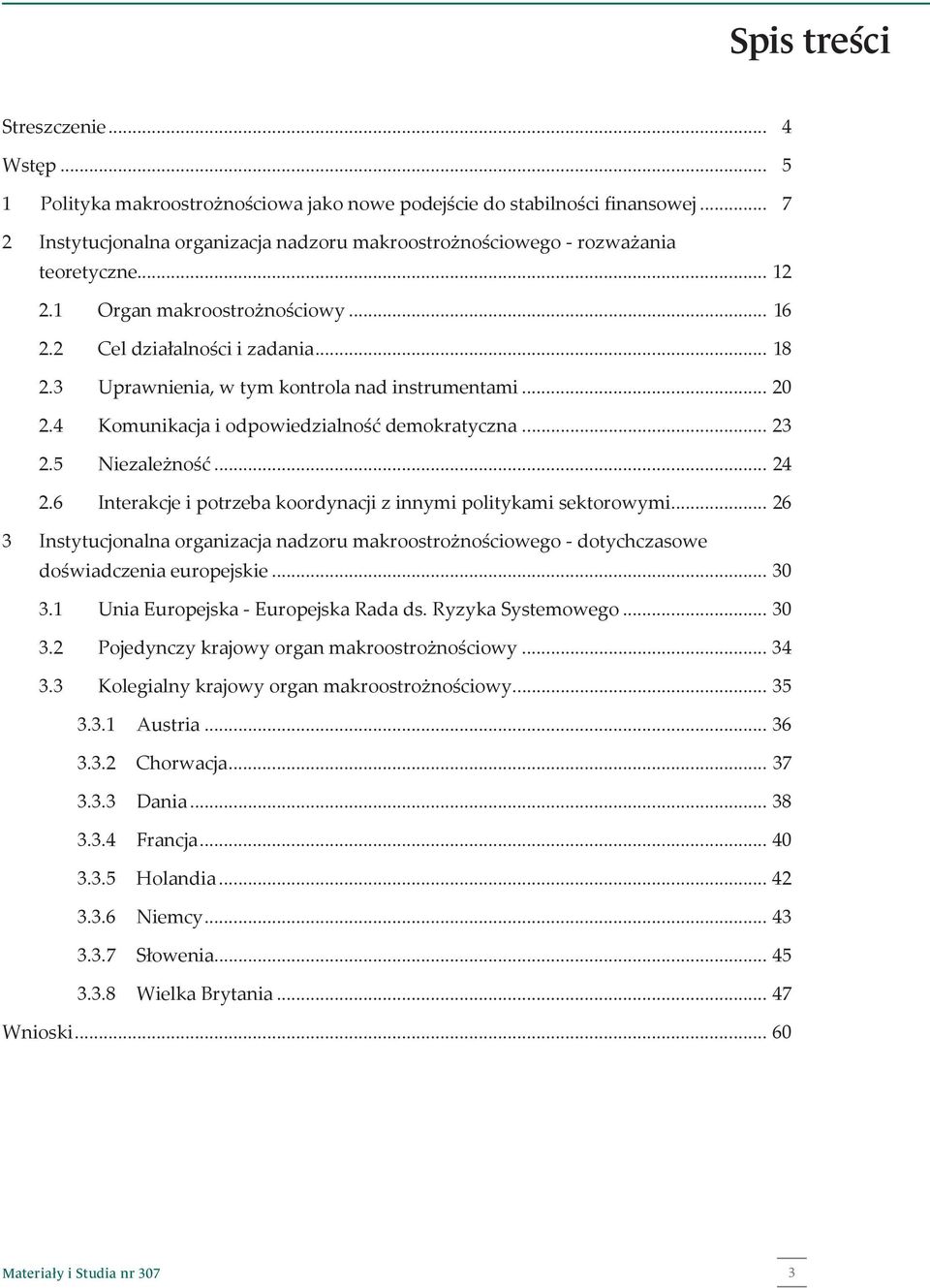 1 Organ makroostrożnościowy... 2.1 Organ makroostrożnościowy... 14 16 2.2 Cel działalności i zadania... 2.2 Cel działalności i zadania... 16 18 2.3 Uprawnienia, w tym kontrola nad instrumentami 2.