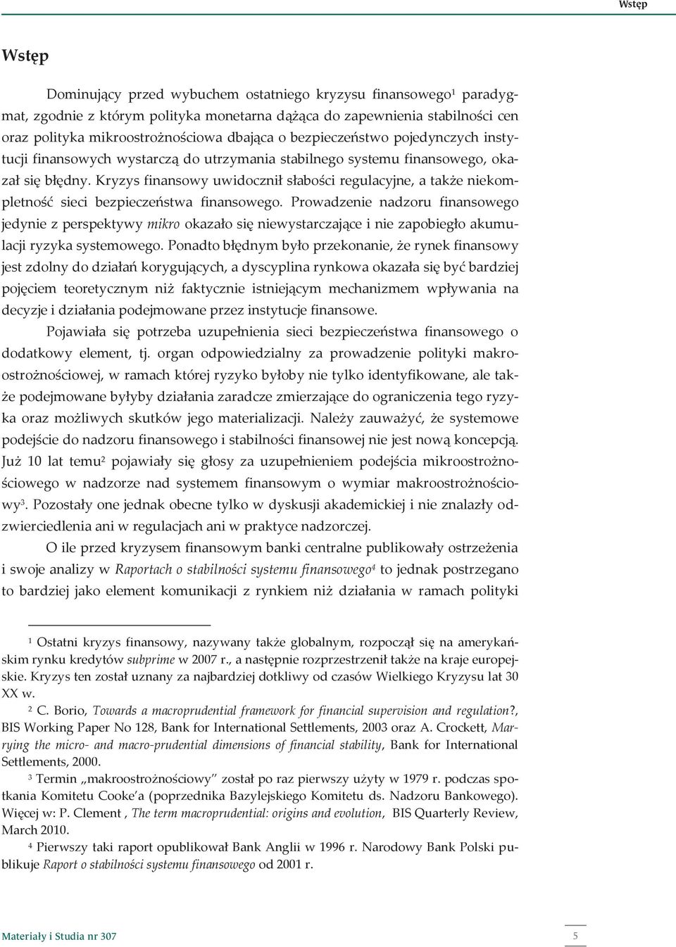 Kryzys finansowy uwidocznił słabości regulacyjne, a także niekompletność sieci bezpieczeństwa finansowego.