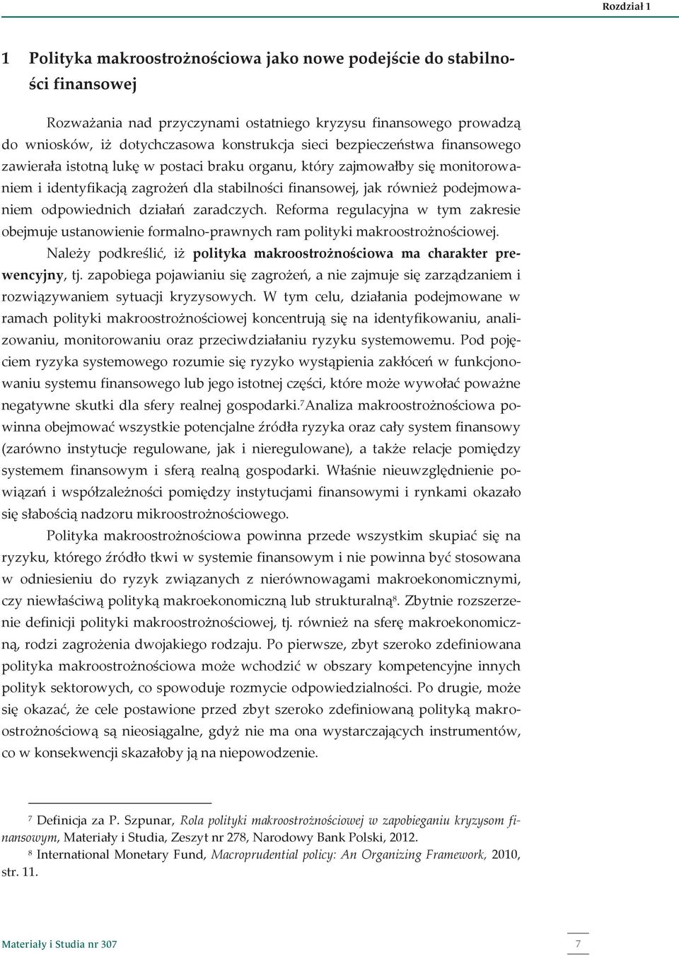 odpowiednich działań zaradczych. Reforma regulacyjna w tym zakresie obejmuje ustanowienie formalno-prawnych ram polityki makroostrożnościowej.