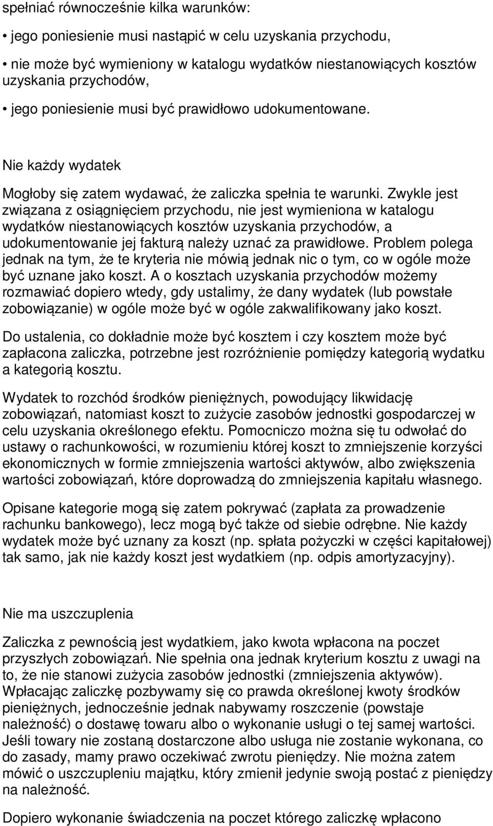 Zwykle jest związana z osiągnięciem przychodu, nie jest wymieniona w katalogu wydatków niestanowiących kosztów uzyskania przychodów, a udokumentowanie jej fakturą należy uznać za prawidłowe.