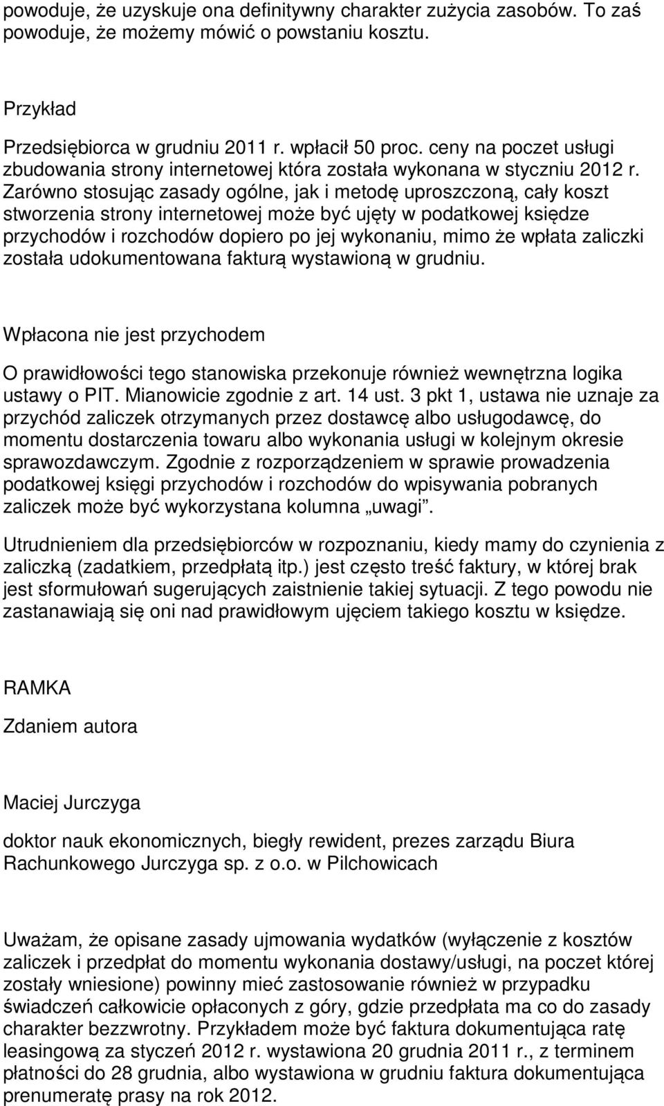 Zarówno stosując zasady ogólne, jak i metodę uproszczoną, cały koszt stworzenia strony internetowej może być ujęty w podatkowej księdze przychodów i rozchodów dopiero po jej wykonaniu, mimo że wpłata