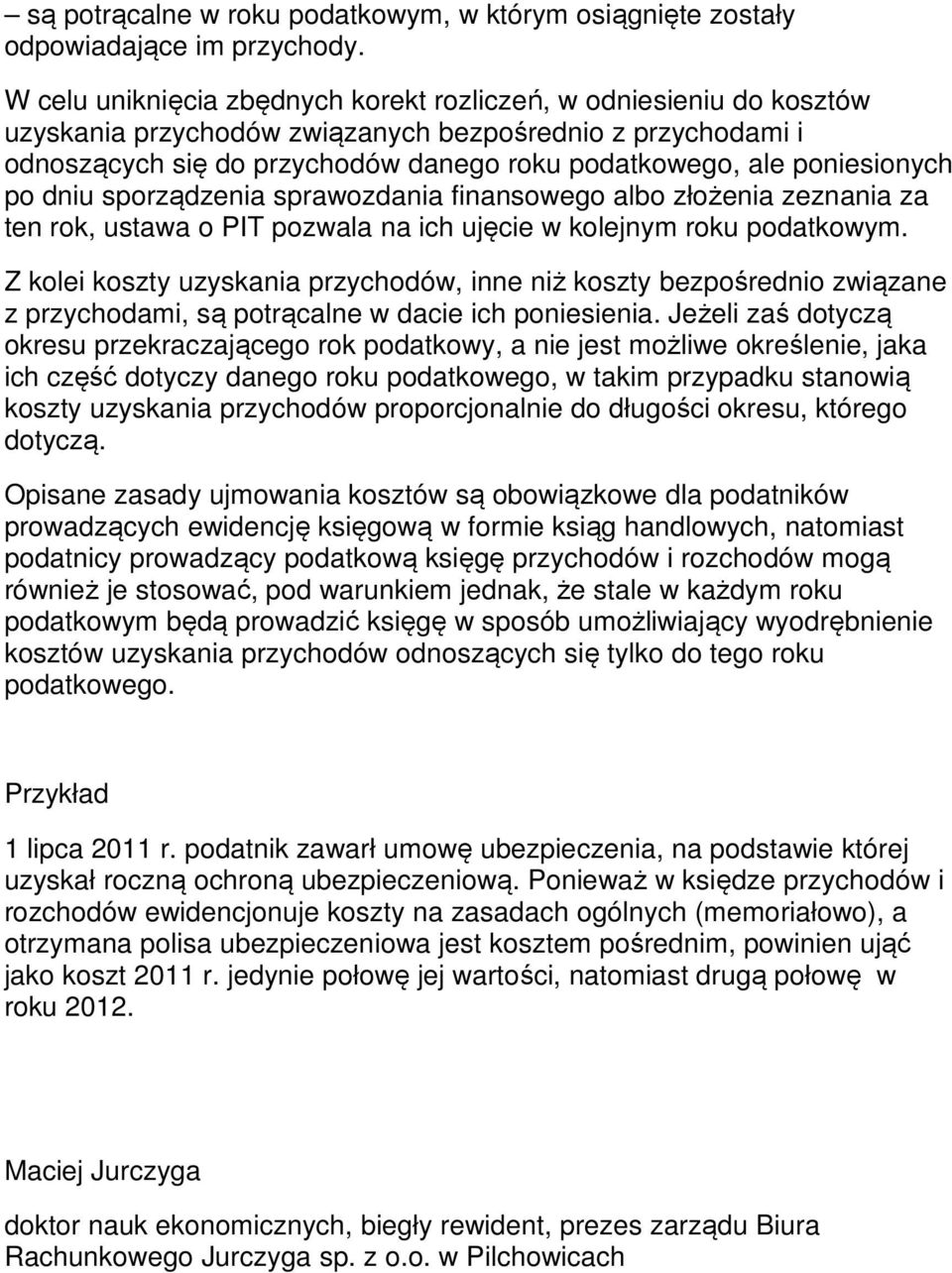 poniesionych po dniu sporządzenia sprawozdania finansowego albo złożenia zeznania za ten rok, ustawa o PIT pozwala na ich ujęcie w kolejnym roku podatkowym.