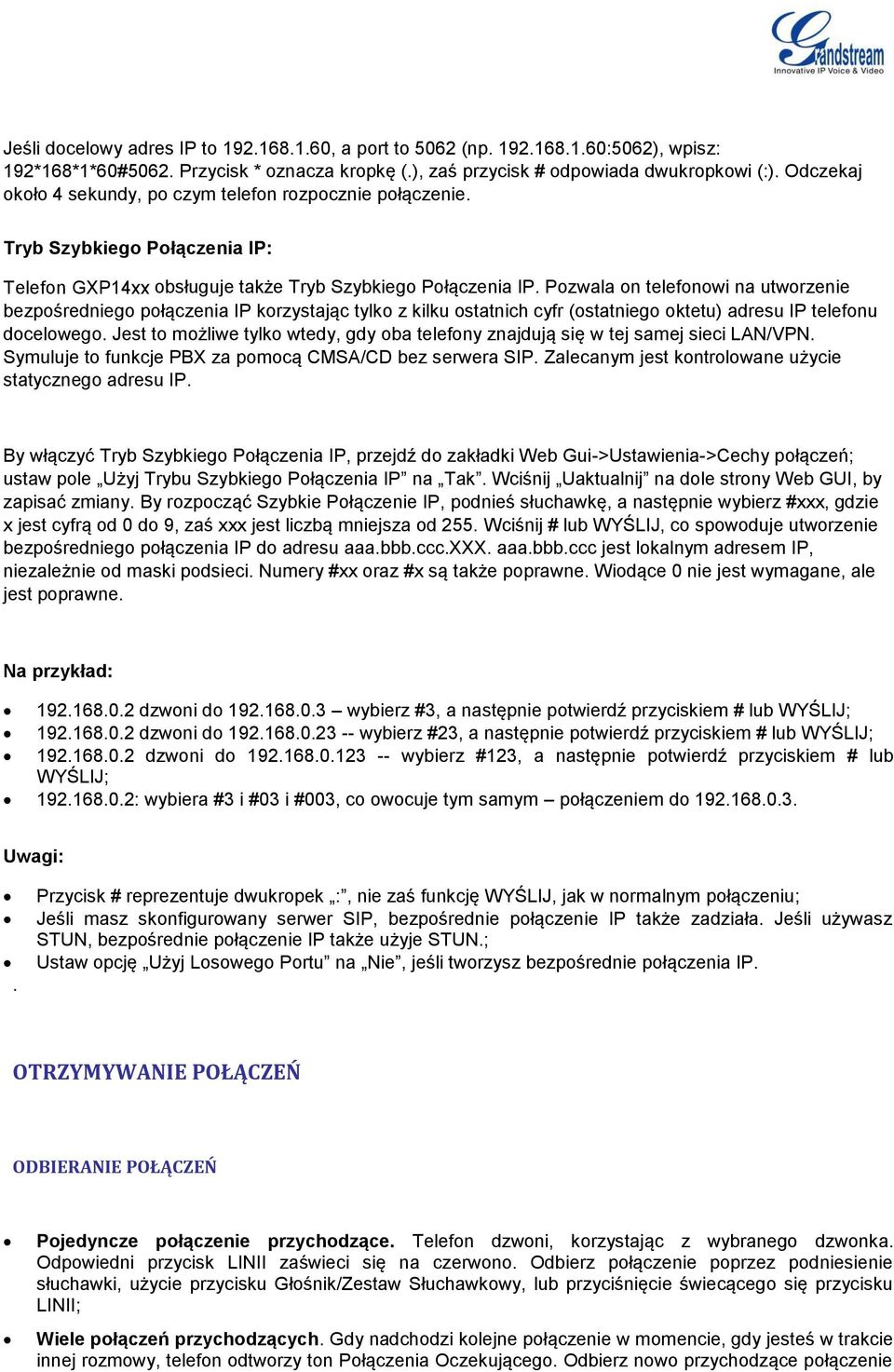 Pozwala on telefonowi na utworzenie bezpośredniego połączenia IP korzystając tylko z kilku ostatnich cyfr (ostatniego oktetu) adresu IP telefonu docelowego.