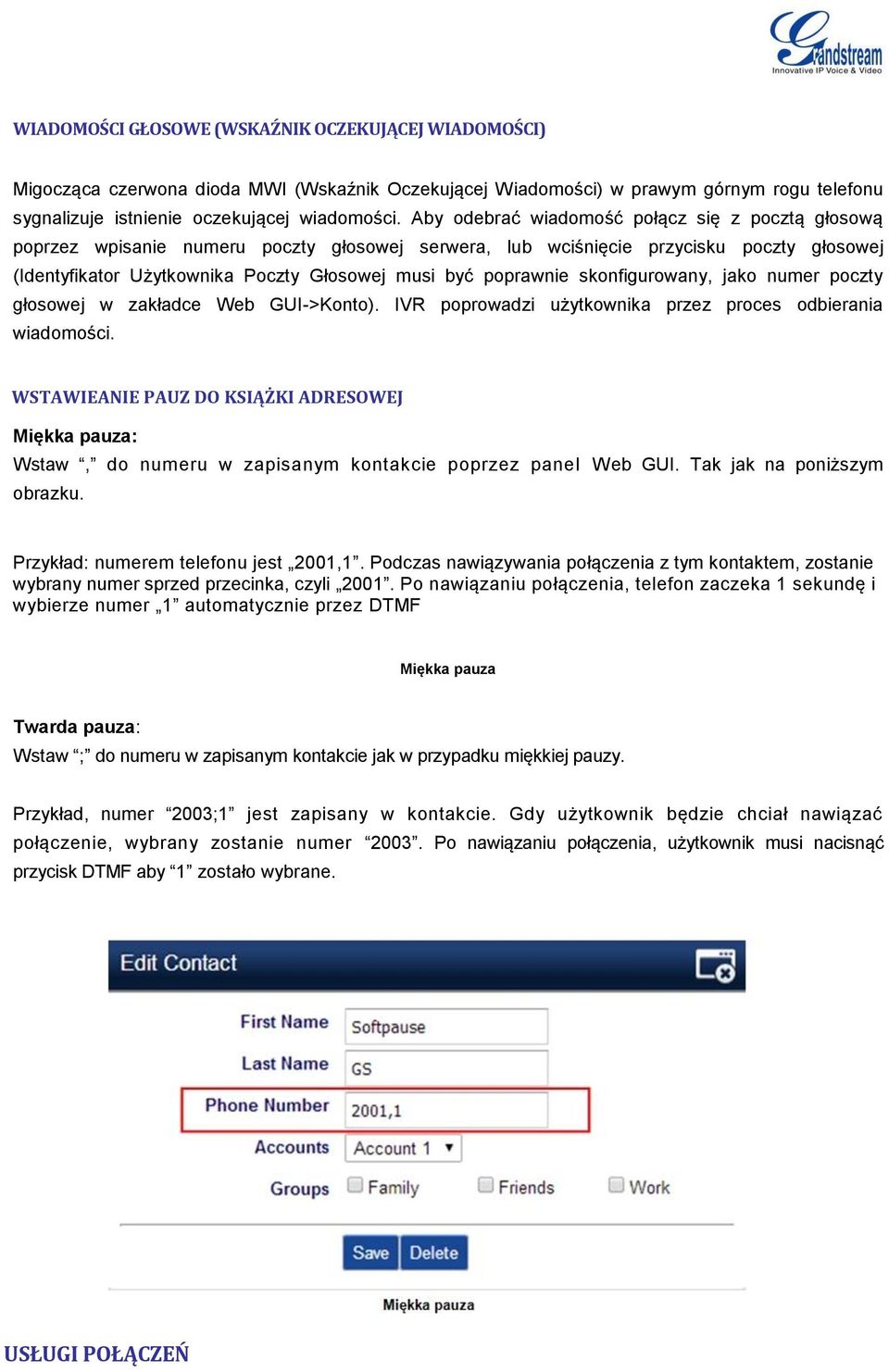 poprawnie skonfigurowany, jako numer poczty głosowej w zakładce Web GUI->Konto). IVR poprowadzi użytkownika przez proces odbierania wiadomości.